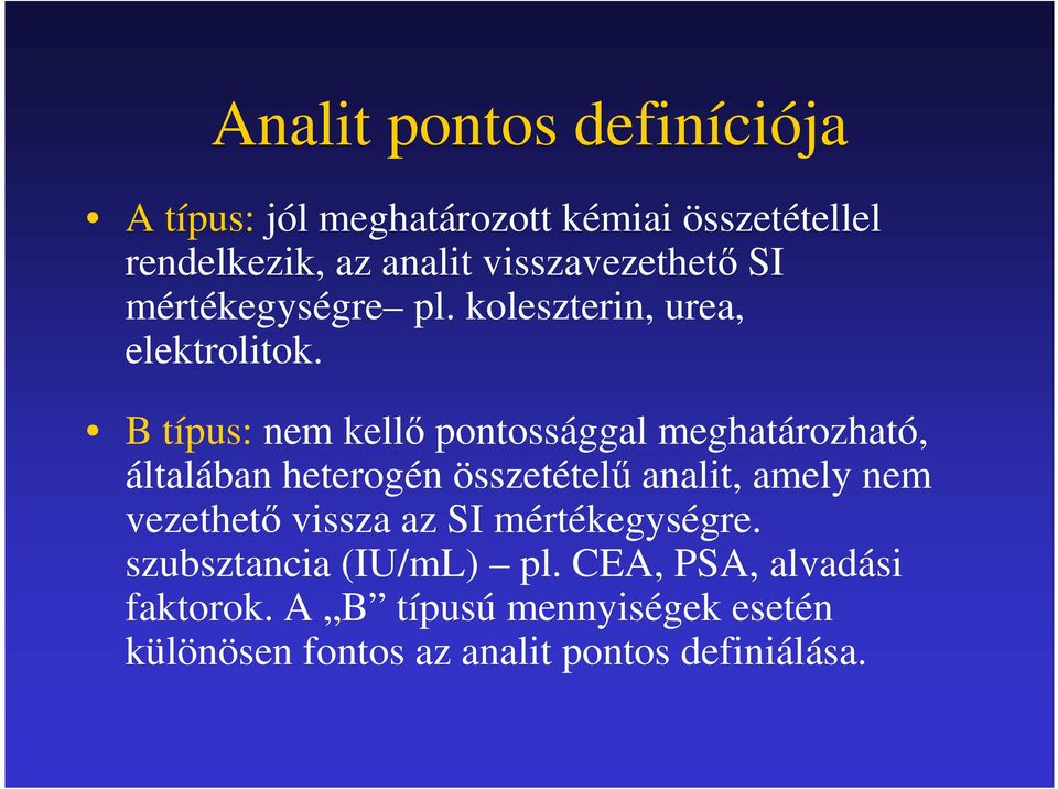 B típus: nem kellı pontossággal meghatározható, általában heterogén összetételő analit, amely nem vezethetı