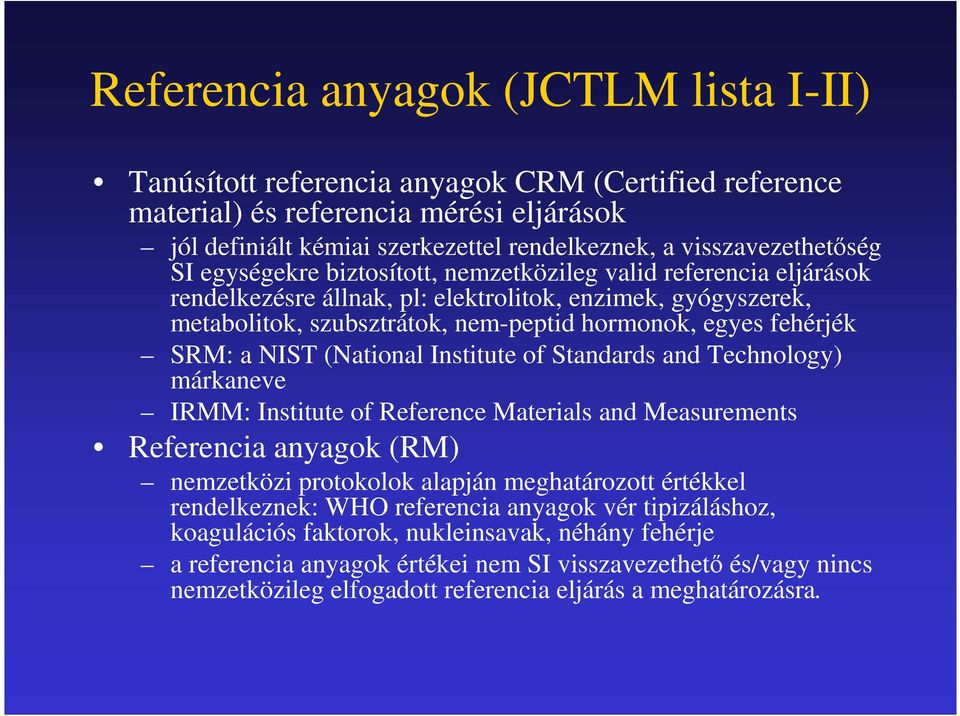 egyes fehérjék SRM: a NIST (National Institute of Standards and Technology) márkaneve IRMM: Institute of Reference Materials and Measurements Referencia anyagok (RM) nemzetközi protokolok alapján