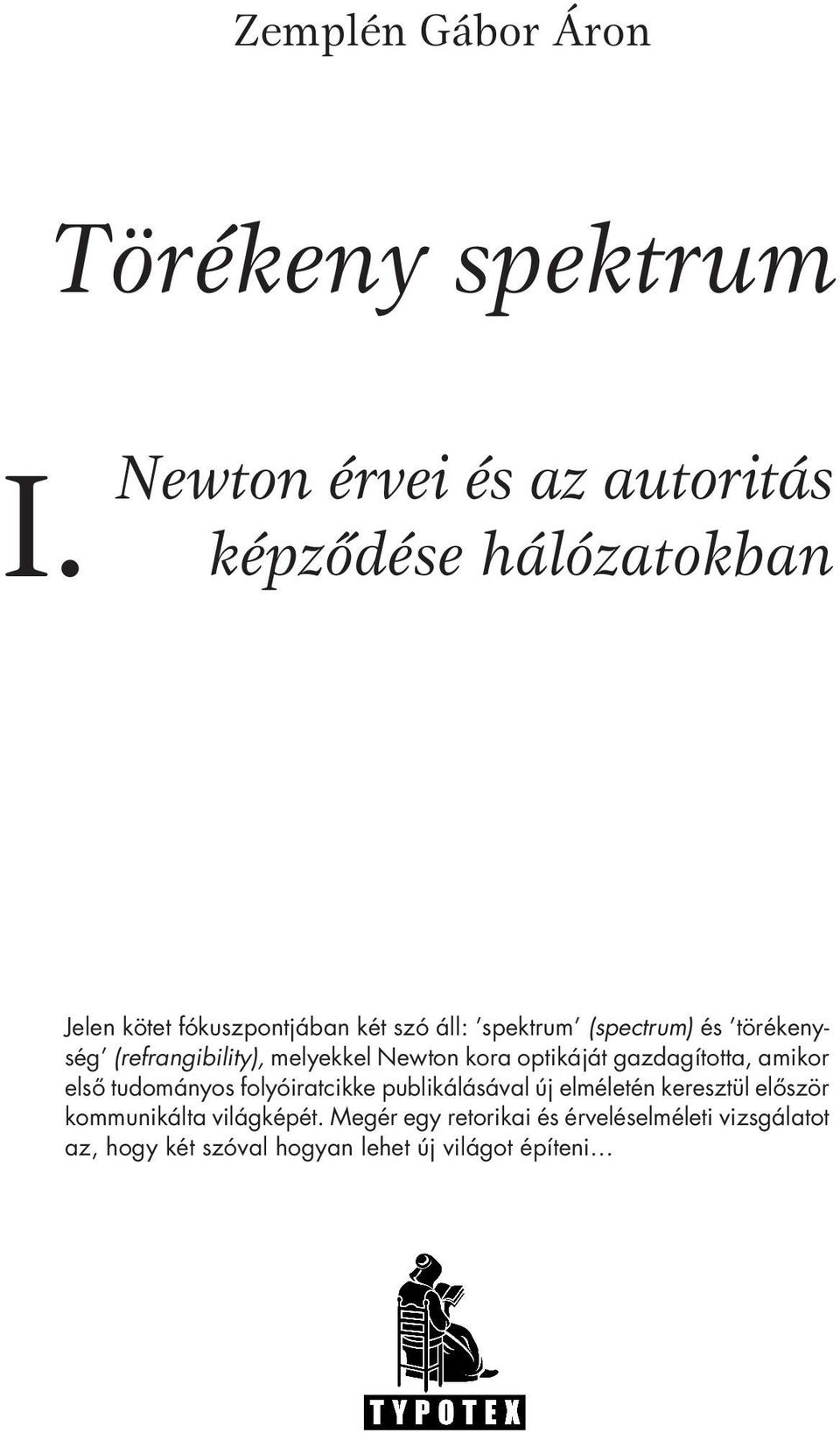 (spectrum) és törékenység (refrangibility), melyekkel Newton kora optikáját gazdagította, amikor első