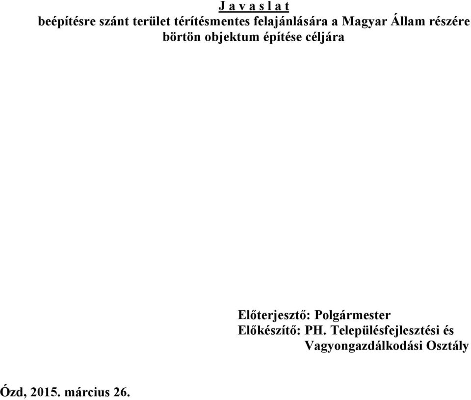építése céljára Előterjesztő: Polgármester Előkészítő: PH.