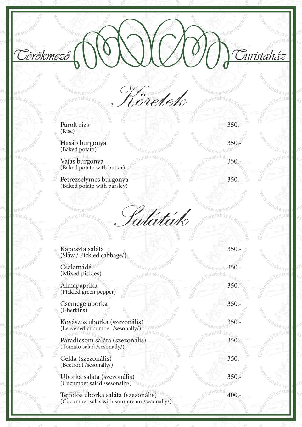 Kovászos uborka (szezonális) (Leavened cucumber /sesonally/) Paradicsom saláta (szezonális) (Tomato salad /sesonally/) Cékla (szezonális) (Beetroot