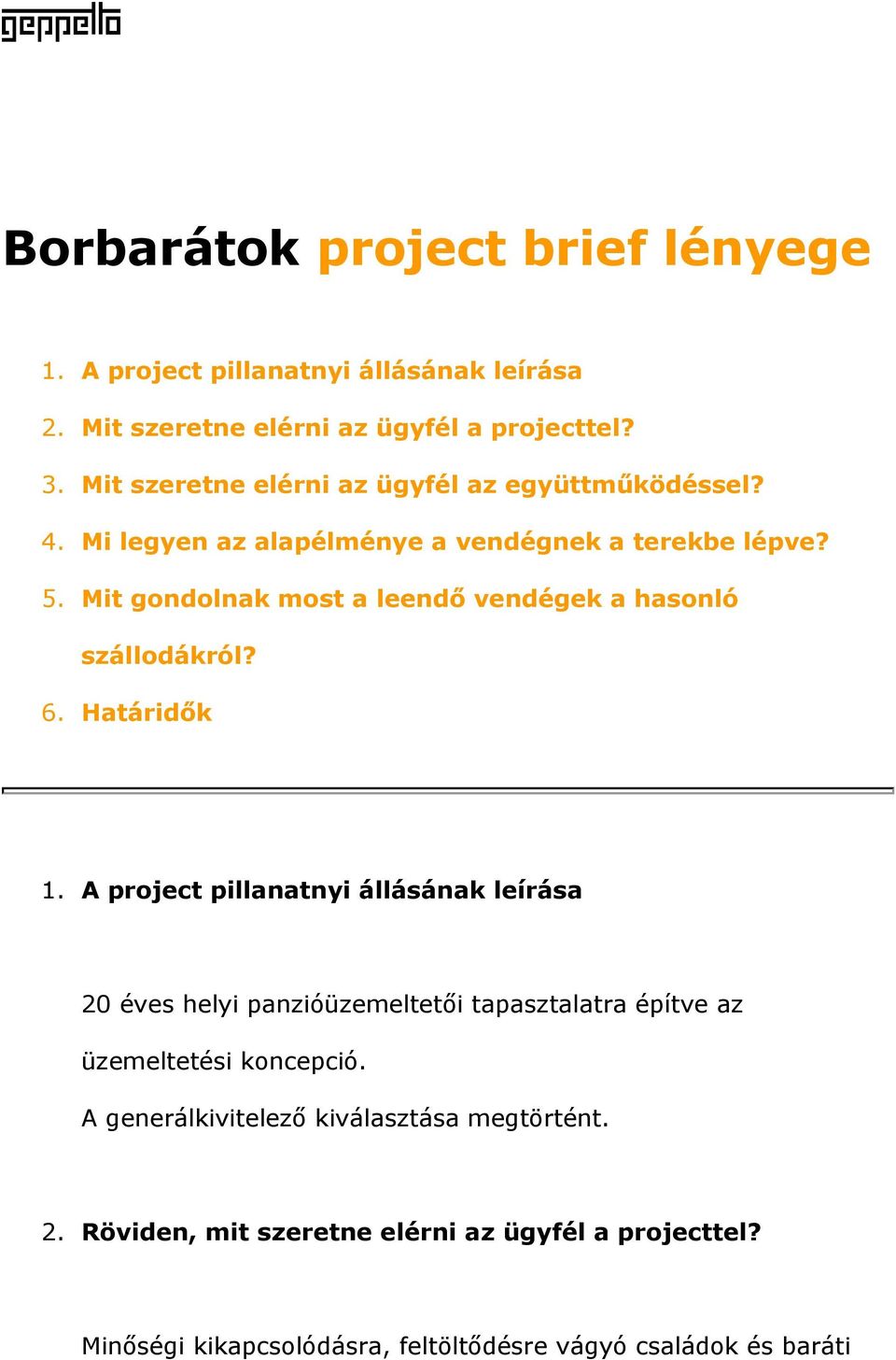 Mit gondolnak most a leendő vendégek a hasonló szállodákról? 6. Határidők 1.