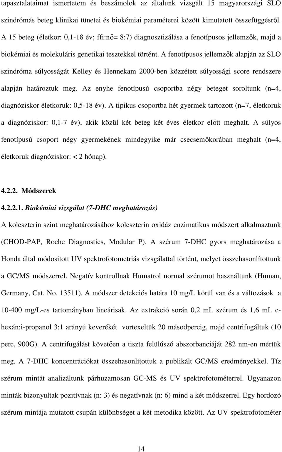 A fenotípusos jellemzők alapján az SLO szindróma súlyosságát Kelley és Hennekam 2000-ben közzétett súlyossági score rendszere alapján határoztuk meg.