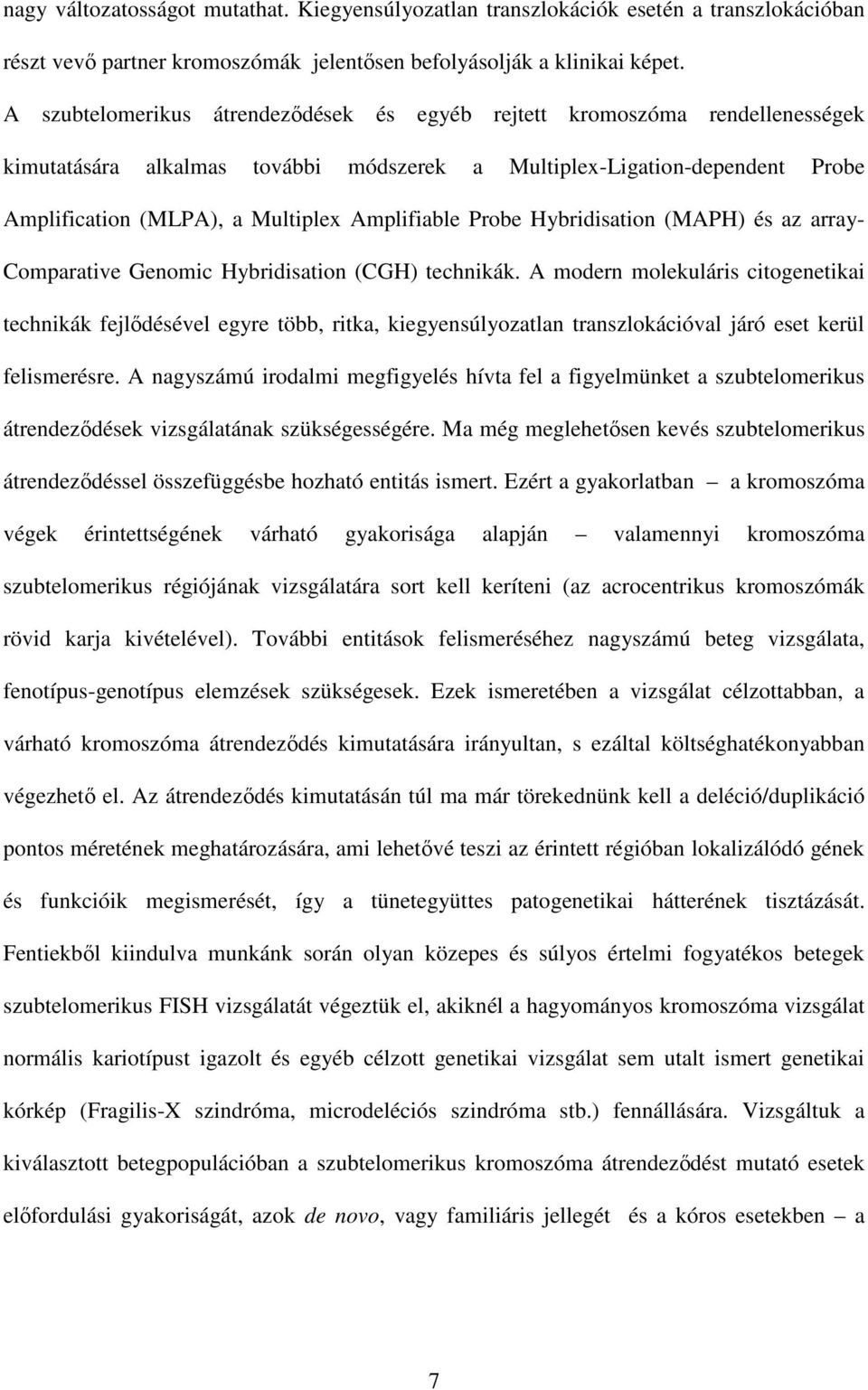 Amplifiable Probe Hybridisation (MAPH) és az array- Comparative Genomic Hybridisation (CGH) technikák.