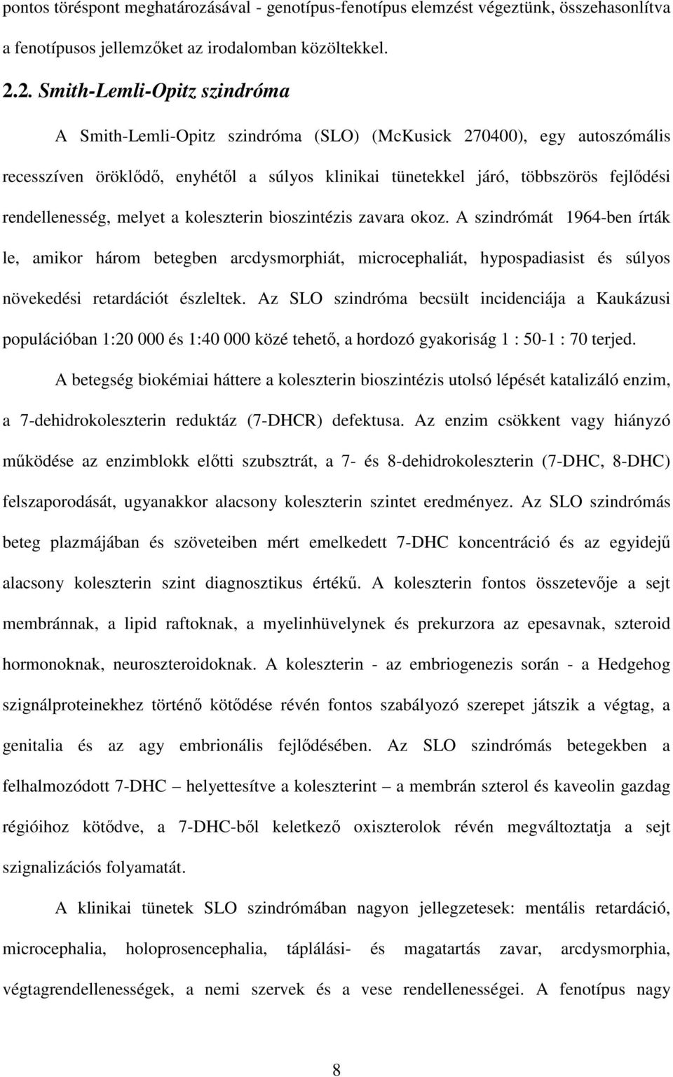 rendellenesség, melyet a koleszterin bioszintézis zavara okoz.