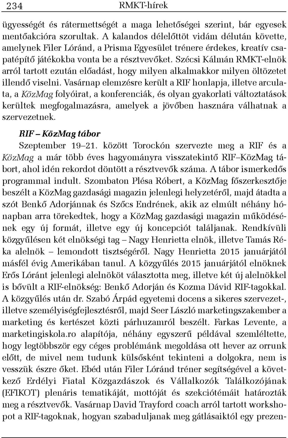 Szécsi Kálmán RMKT-elnök arról tartott ezután elõadást, hogy milyen alkalmakkor milyen öltözetet illendõ viselni.