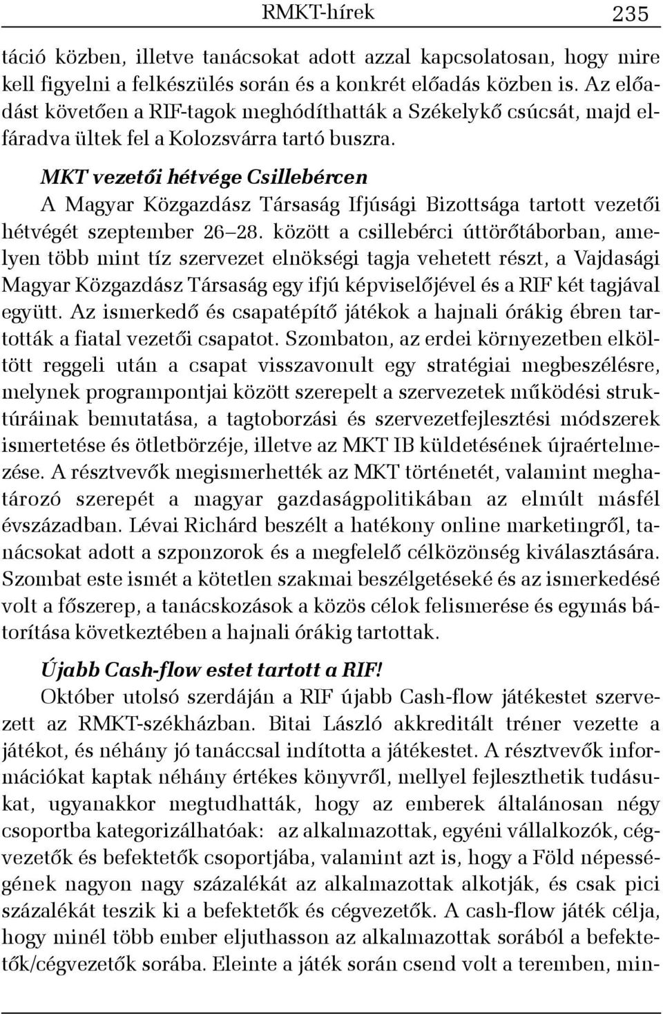 MKT vezetõi hétvége Csillebércen A Magyar Közgazdász Társaság Ifjúsági Bizottsága tartott vezetõi hétvégét szeptember 26 28.