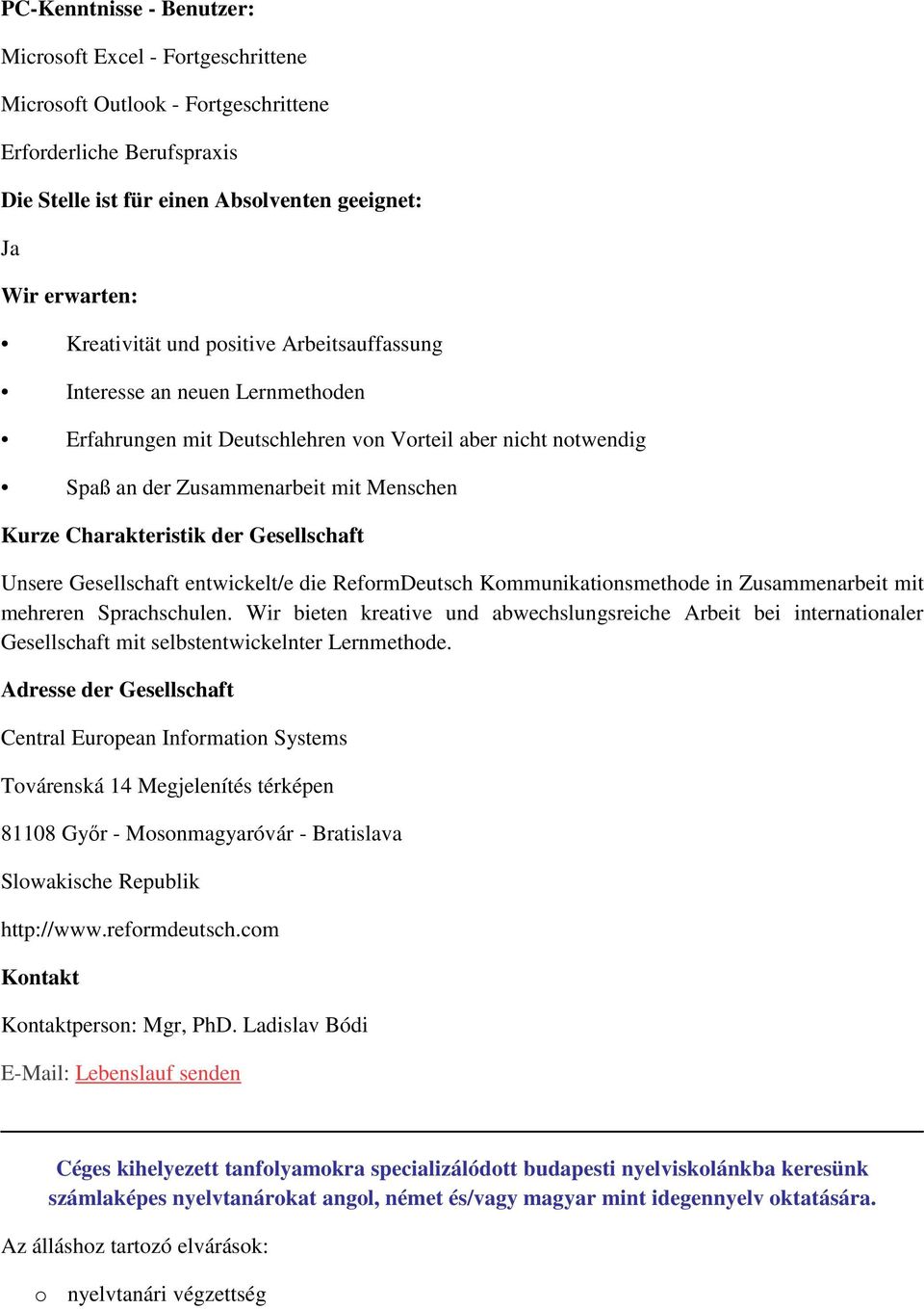 Unsere Gesellschaft entwickelt/e die RefrmDeutsch Kmmunikatinsmethde in Zusammenarbeit mit mehreren Sprachschulen.