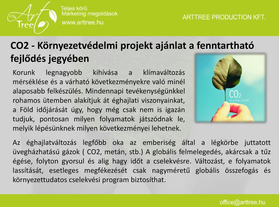 lépésünknek milyen következményei lehetnek. Az éghajlatváltozás legfőbb oka az emberiség által a légkörbe juttatott üvegházhatású gázok ( CO2, metán, stb.