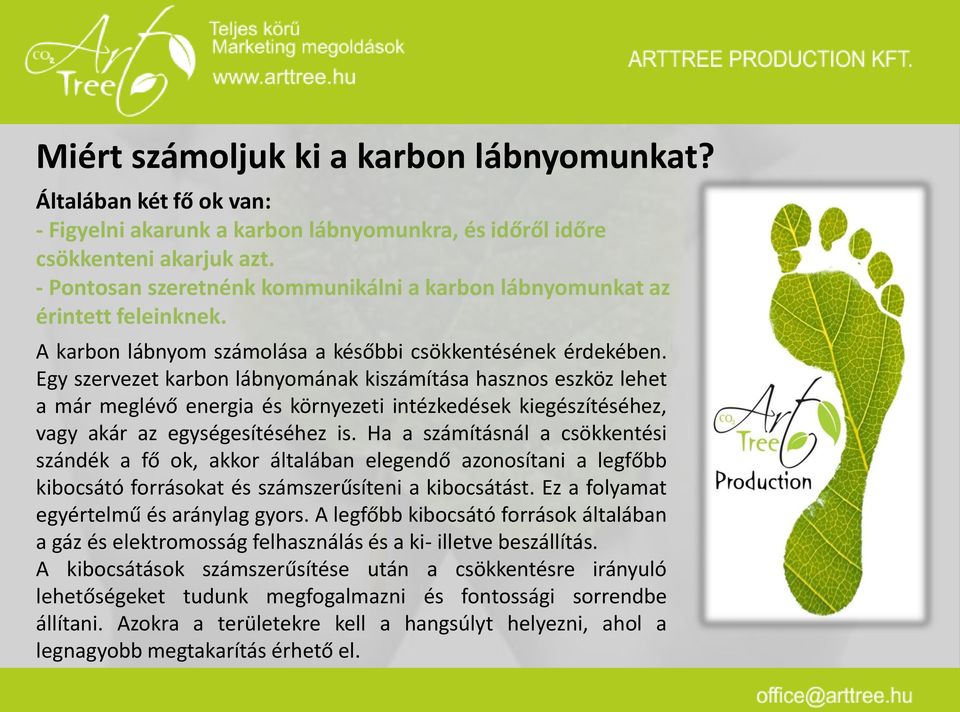 Egy szervezet karbon lábnyomának kiszámítása hasznos eszköz lehet a már meglévő energia és környezeti intézkedések kiegészítéséhez, vagy akár az egységesítéséhez is.