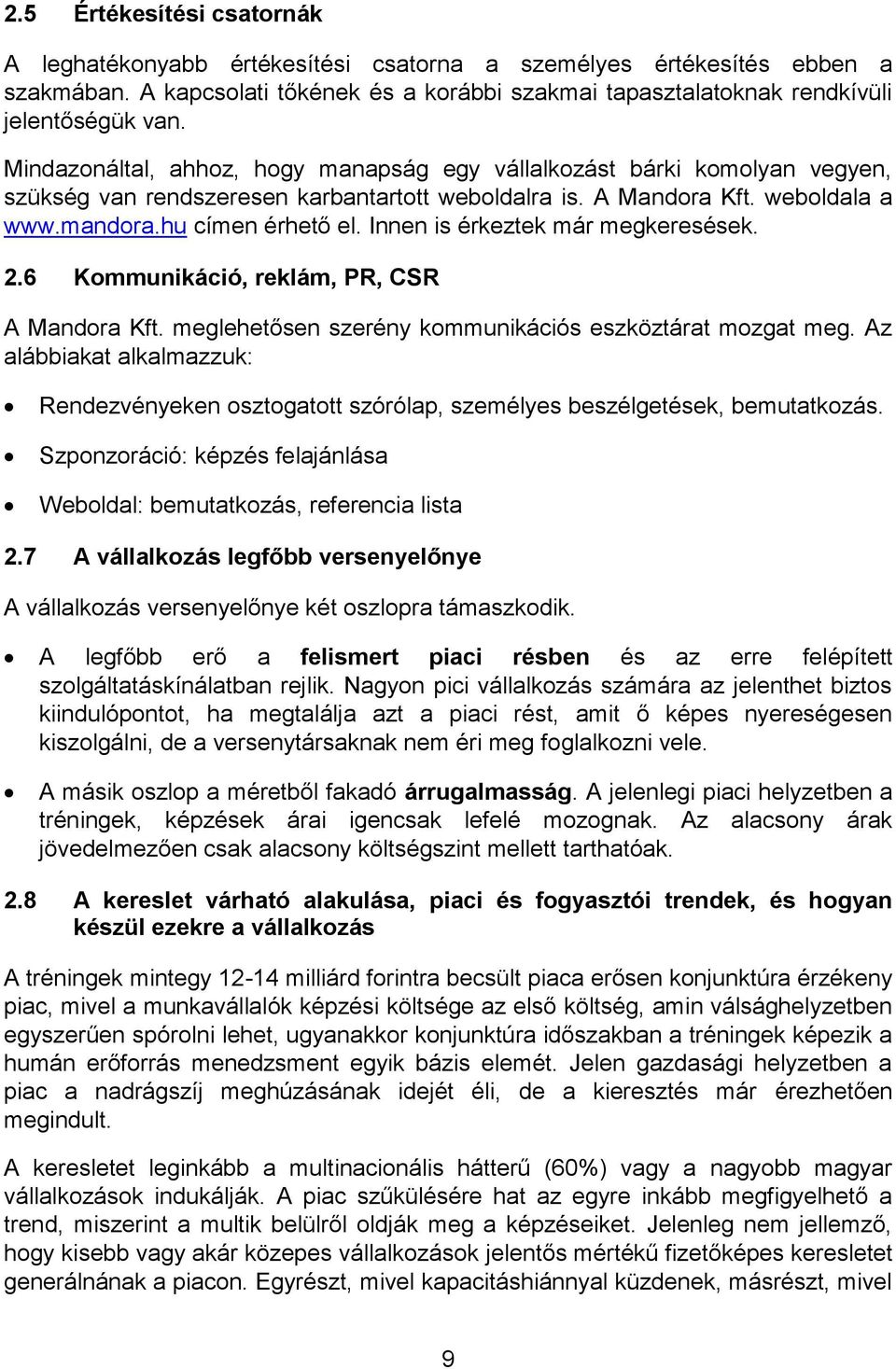 Innen is érkeztek már megkeresések. 2.6 Kommunikáció, reklám, PR, CSR A Mandora Kft. meglehetősen szerény kommunikációs eszköztárat mozgat meg.