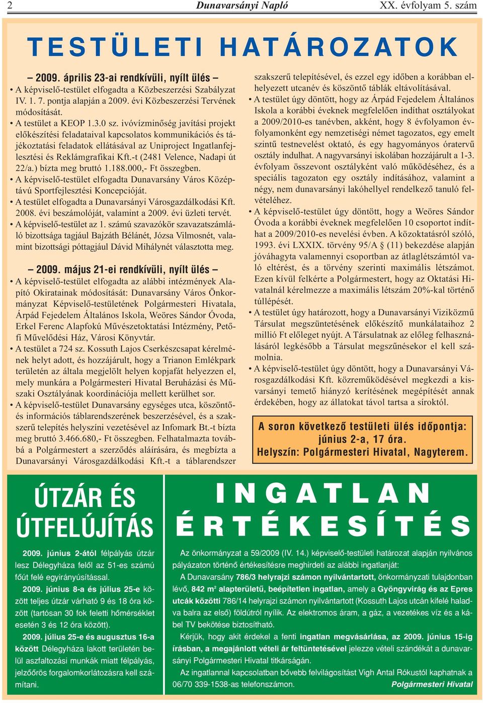 ivóvízminõség javítási projekt elõkészítési feladataival kapcsolatos kommunikációs és tájékoztatási feladatok ellátásával az Uniproject Ingatlanfejlesztési és Reklámgrafikai Kft.