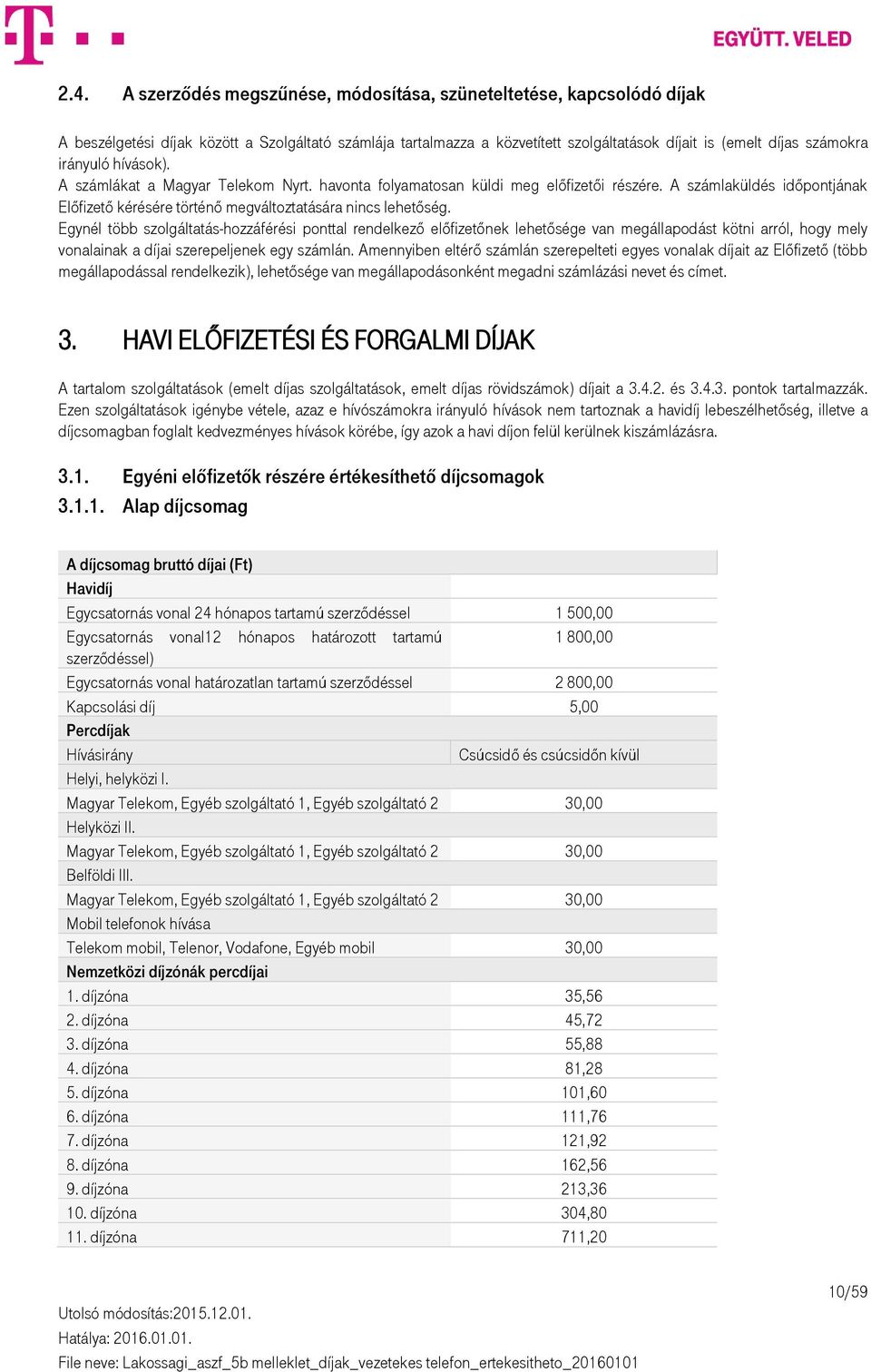 Egynél több szolgáltatás-hozzáférési ponttal rendelkező előfizetőnek lehetősége van megállapodást kötni arról, hogy mely vonalainak a díjai szerepeljenek egy számlán.