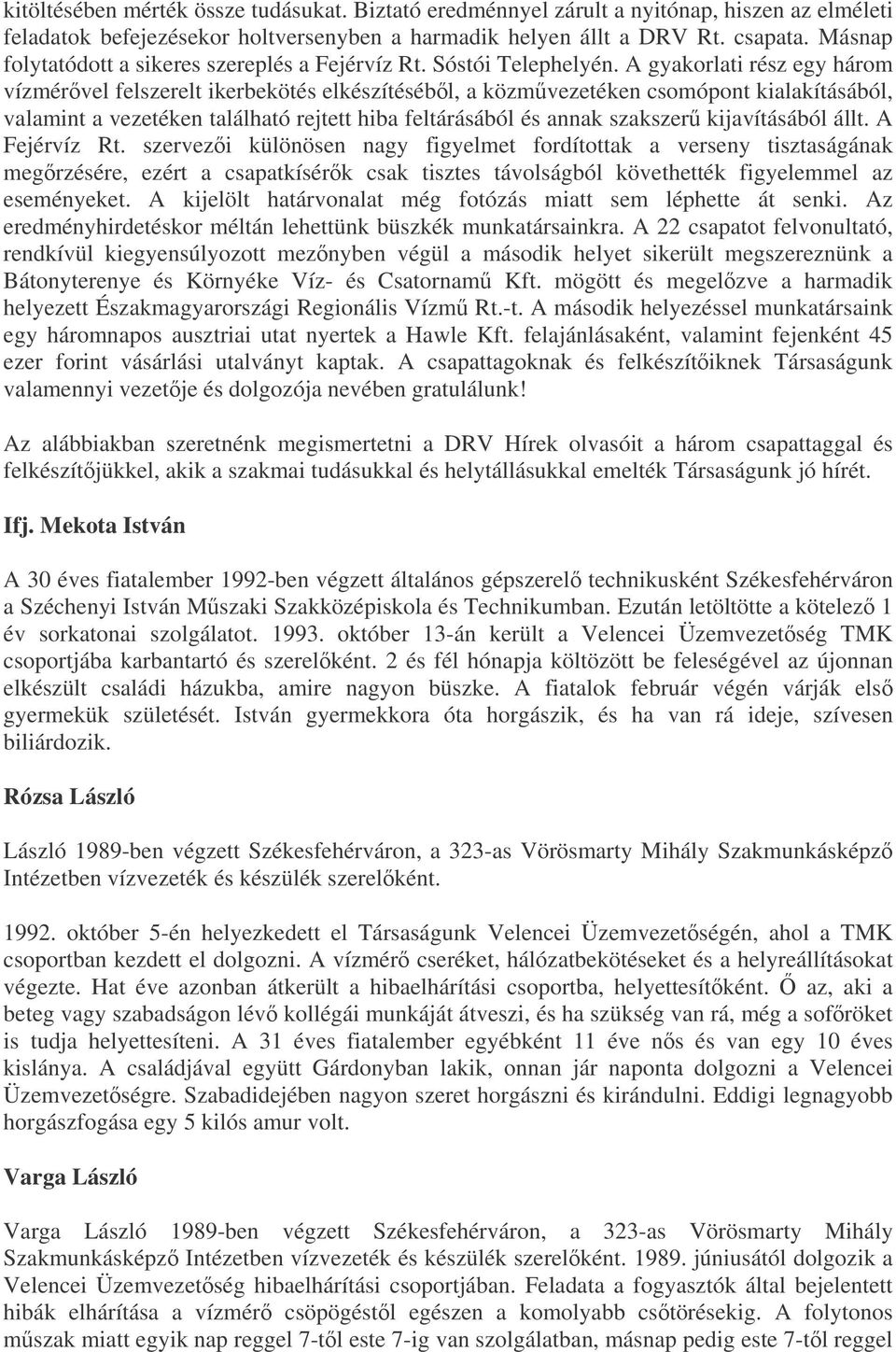 A gyakorlati rész egy három vízmérvel felszerelt ikerbekötés elkészítésébl, a közmvezetéken csomópont kialakításából, valamint a vezetéken található rejtett hiba feltárásából és annak szakszer