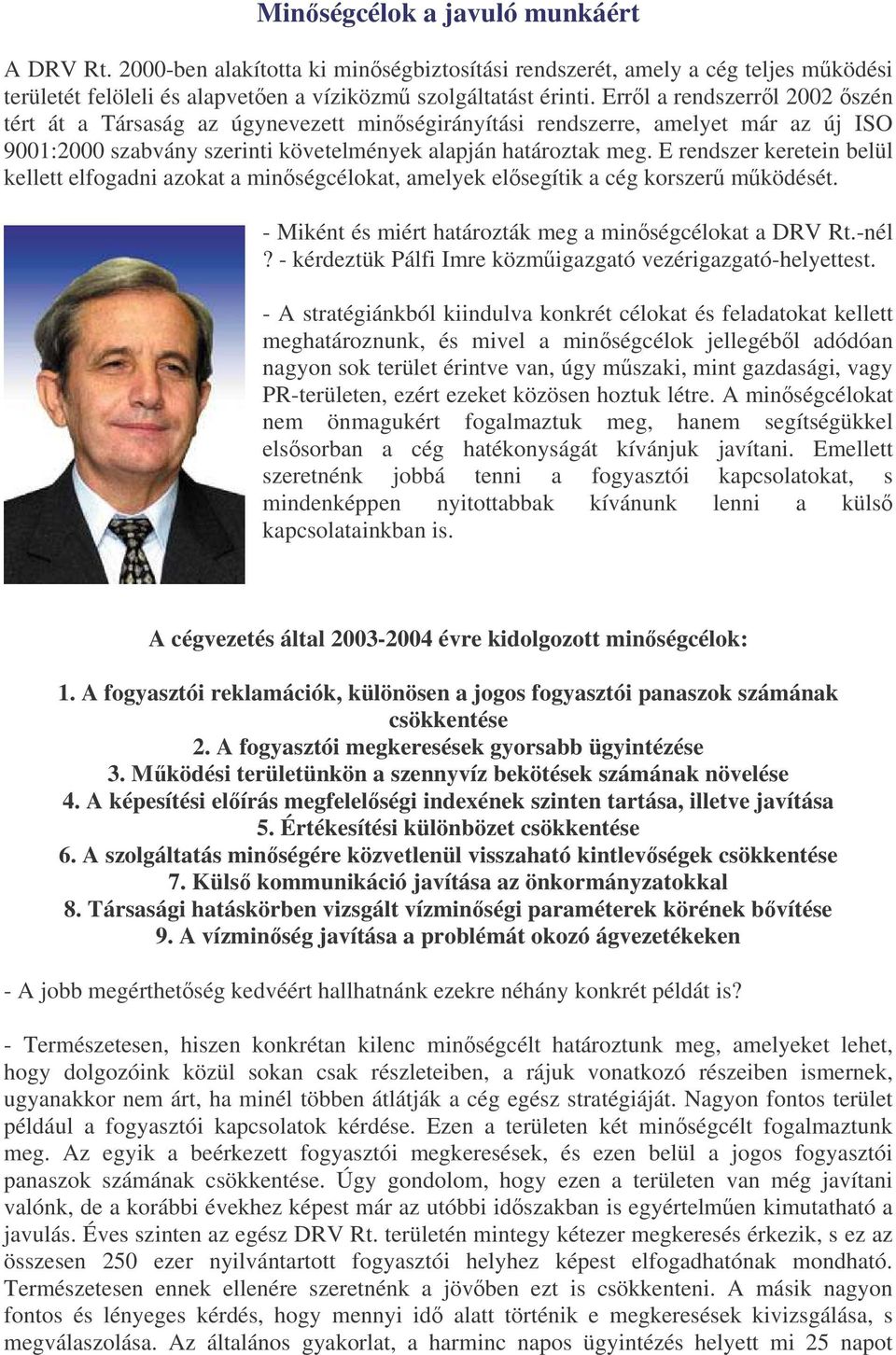 E rendszer keretein belül kellett elfogadni azokat a minségcélokat, amelyek elsegítik a cég korszer mködését. - Miként és miért határozták meg a minségcélokat a DRV Rt.-nél?