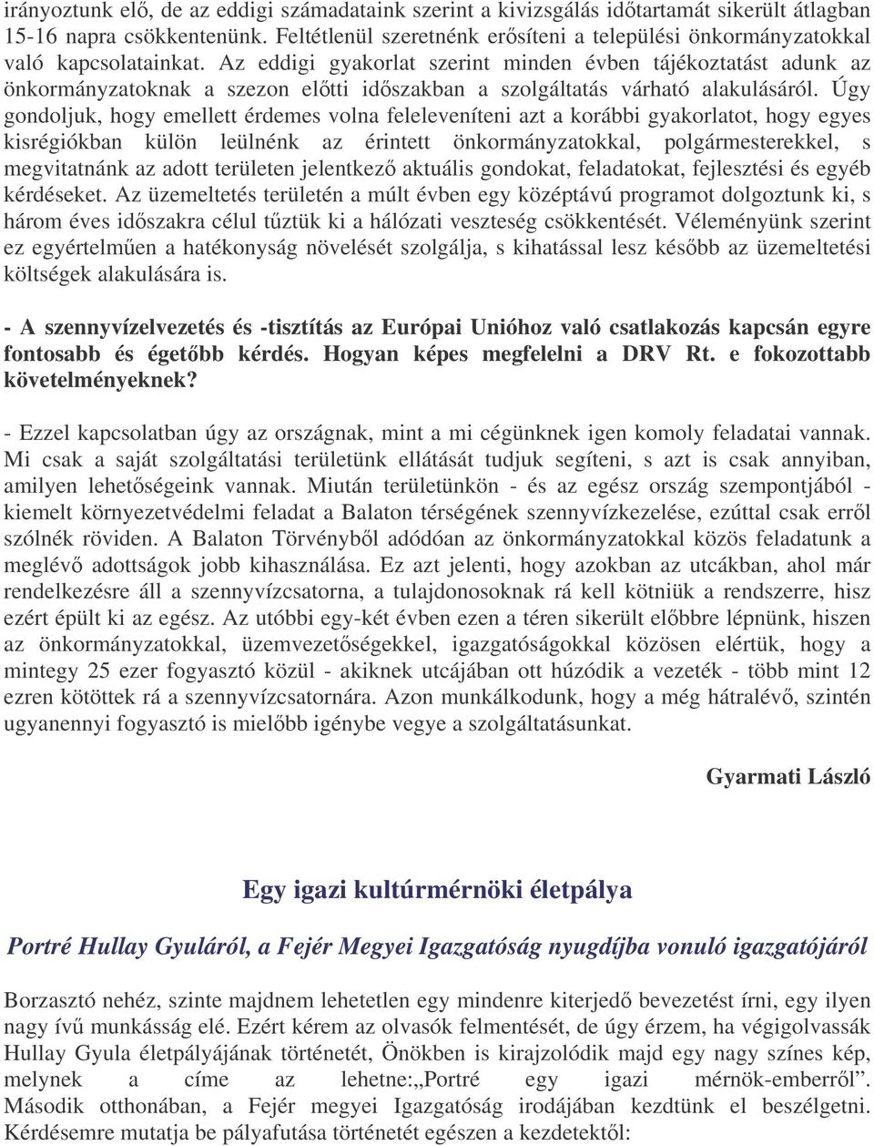 Az eddigi gyakorlat szerint minden évben tájékoztatást adunk az önkormányzatoknak a szezon eltti idszakban a szolgáltatás várható alakulásáról.