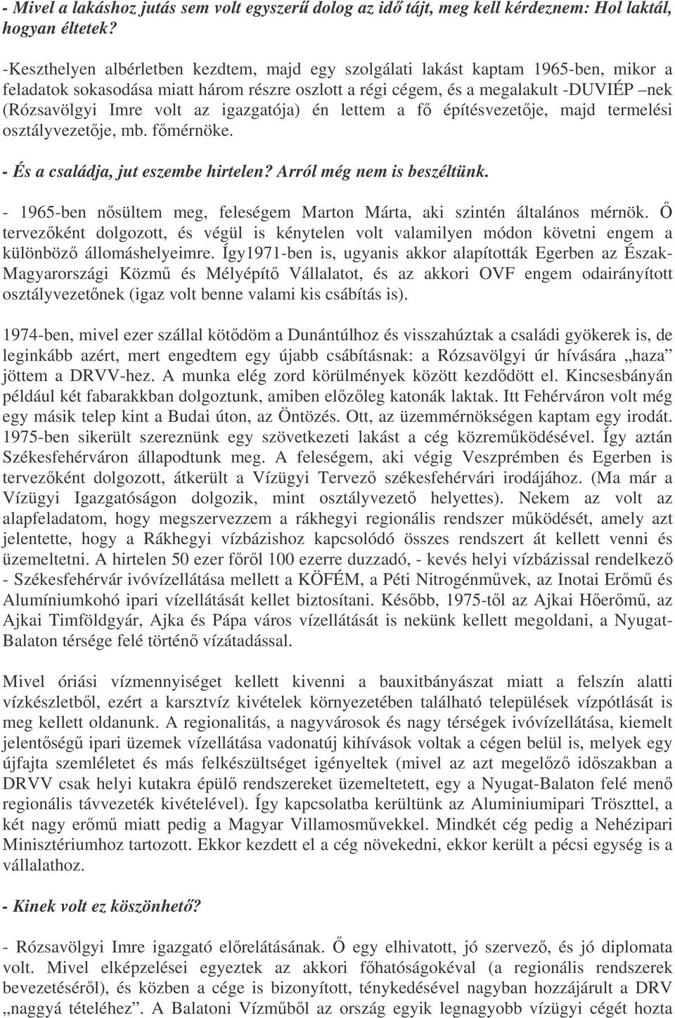 az igazgatója) én lettem a f építésvezetje, majd termelési osztályvezetje, mb. fmérnöke. - És a családja, jut eszembe hirtelen? Arról még nem is beszéltünk.