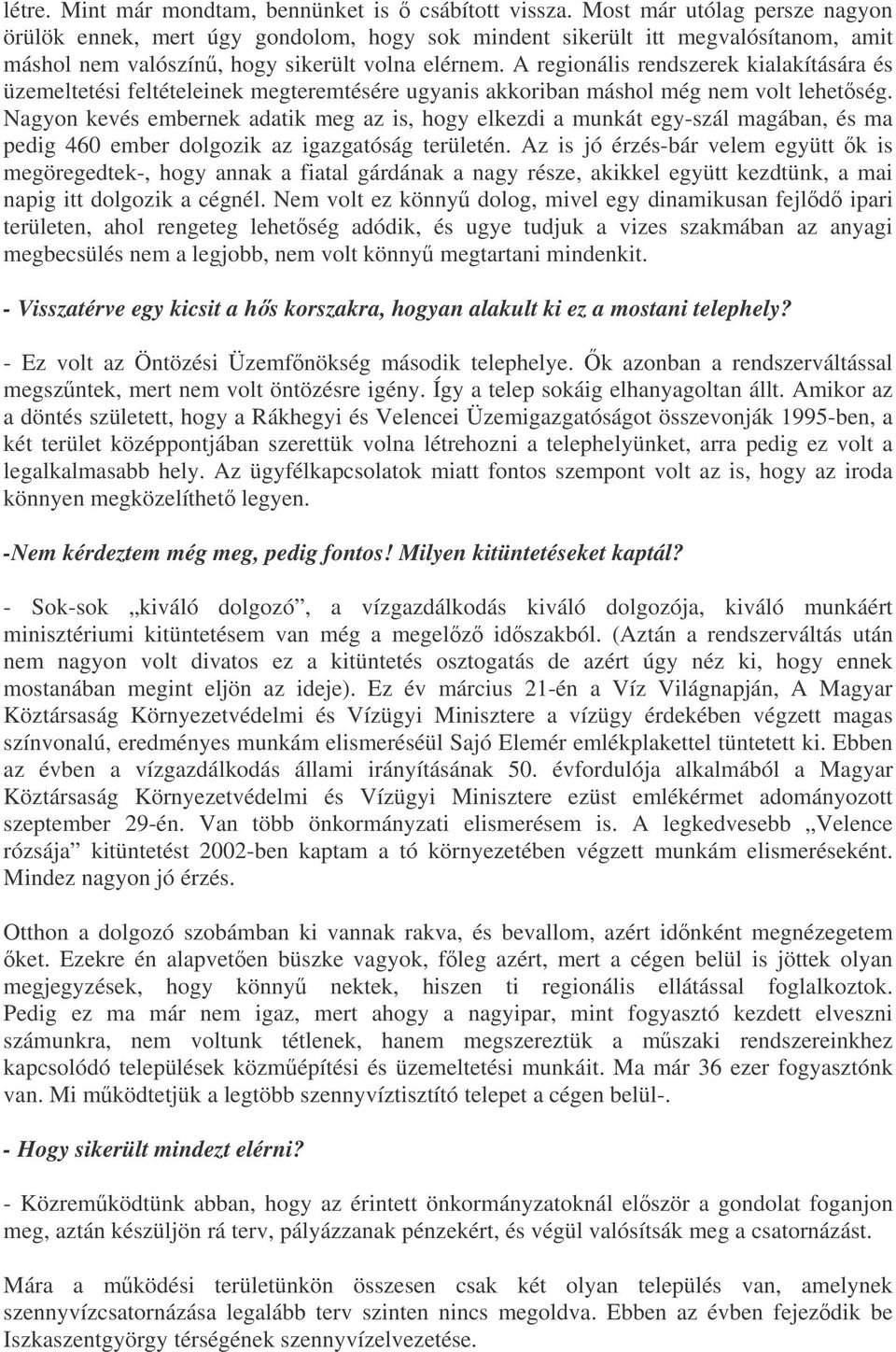 A regionális rendszerek kialakítására és üzemeltetési feltételeinek megteremtésére ugyanis akkoriban máshol még nem volt lehetség.