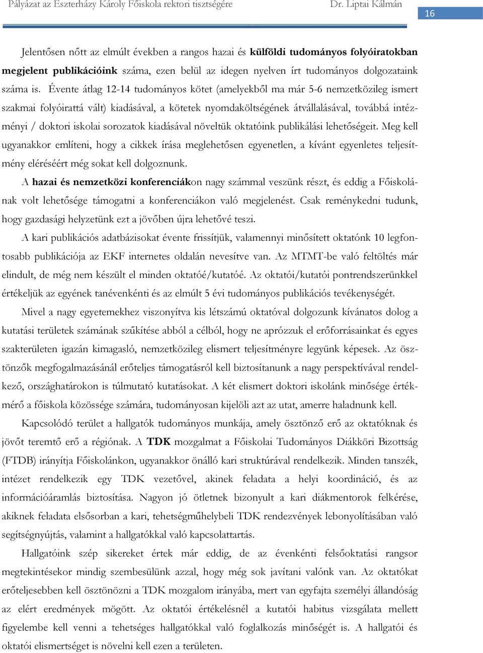 sorozatok kiadásával növeltük oktatóink publikálási lehetőségeit.