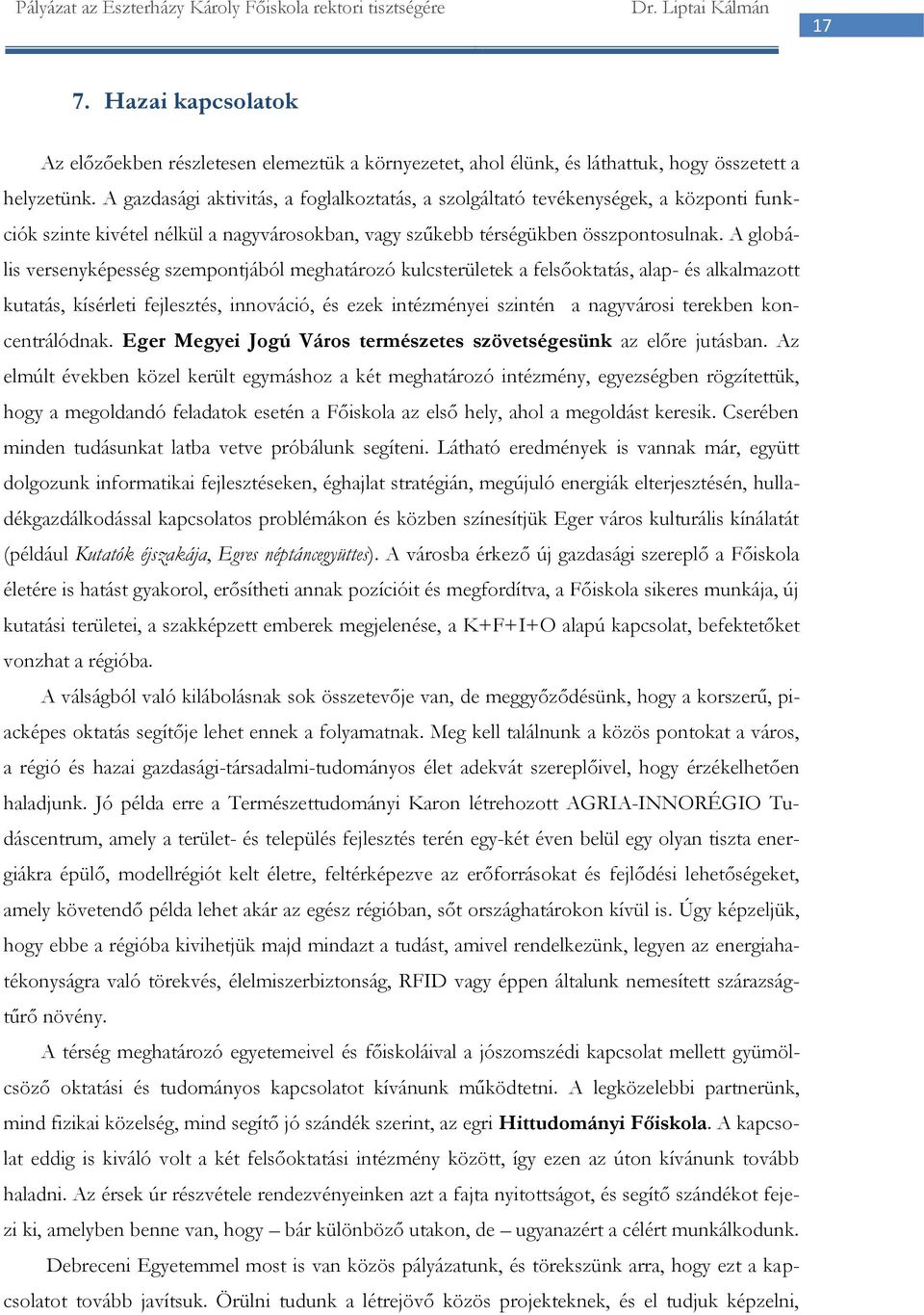 A globális versenyképesség szempontjából meghatározó kulcsterületek a felsőoktatás, alap- és alkalmazott kutatás, kísérleti fejlesztés, innováció, és ezek intézményei szintén a nagyvárosi terekben