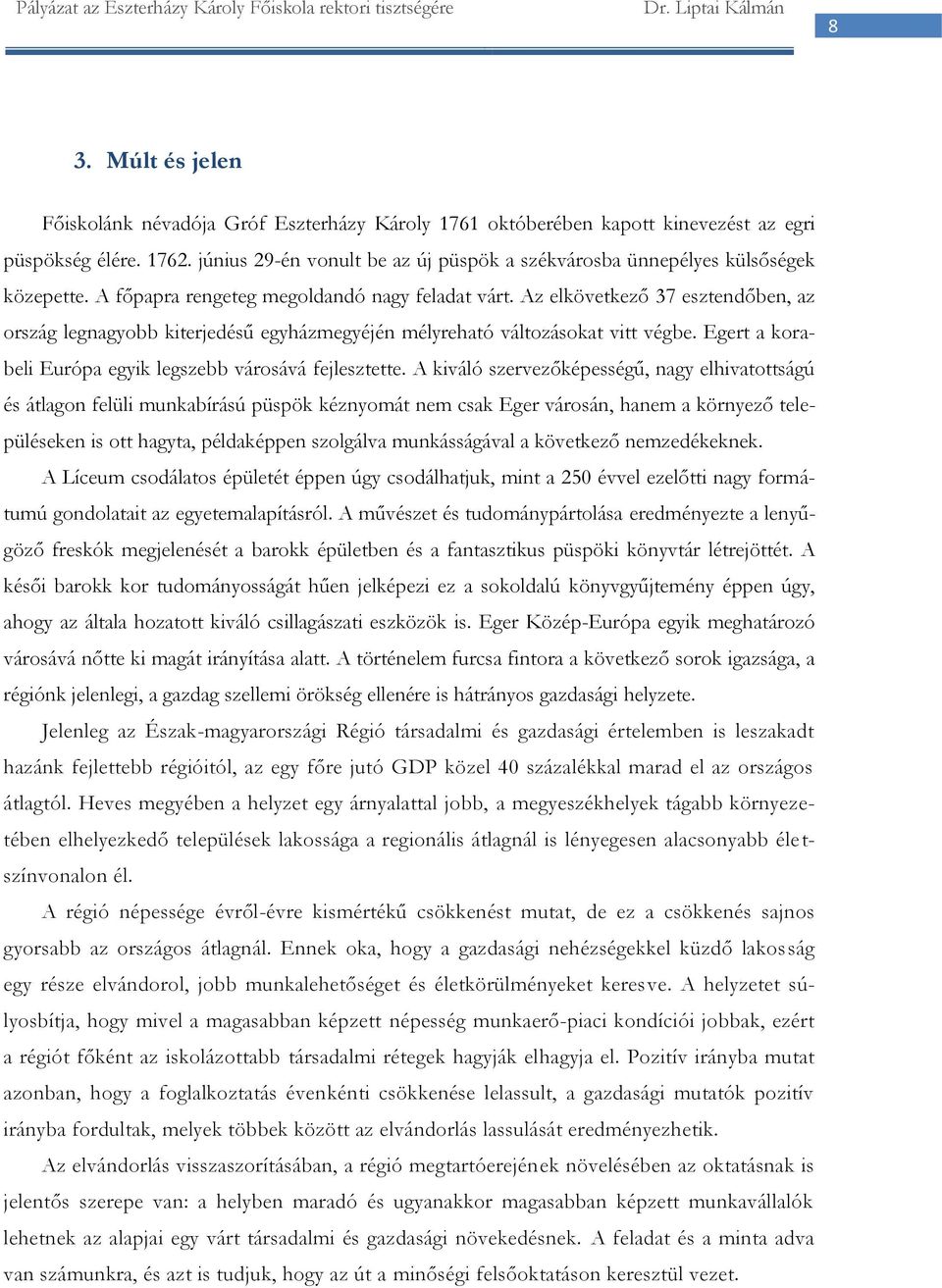 Az elkövetkező 37 esztendőben, az ország legnagyobb kiterjedésű egyházmegyéjén mélyreható változásokat vitt végbe. Egert a korabeli Európa egyik legszebb városává fejlesztette.