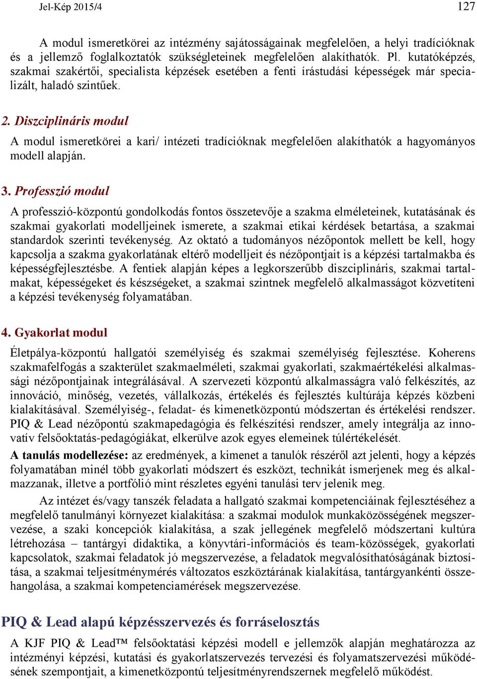 Diszciplináris modul A modul ismeretkörei a kari/ intézeti tradícióknak megfelelően alakíthatók a hagyományos modell alapján. 3.