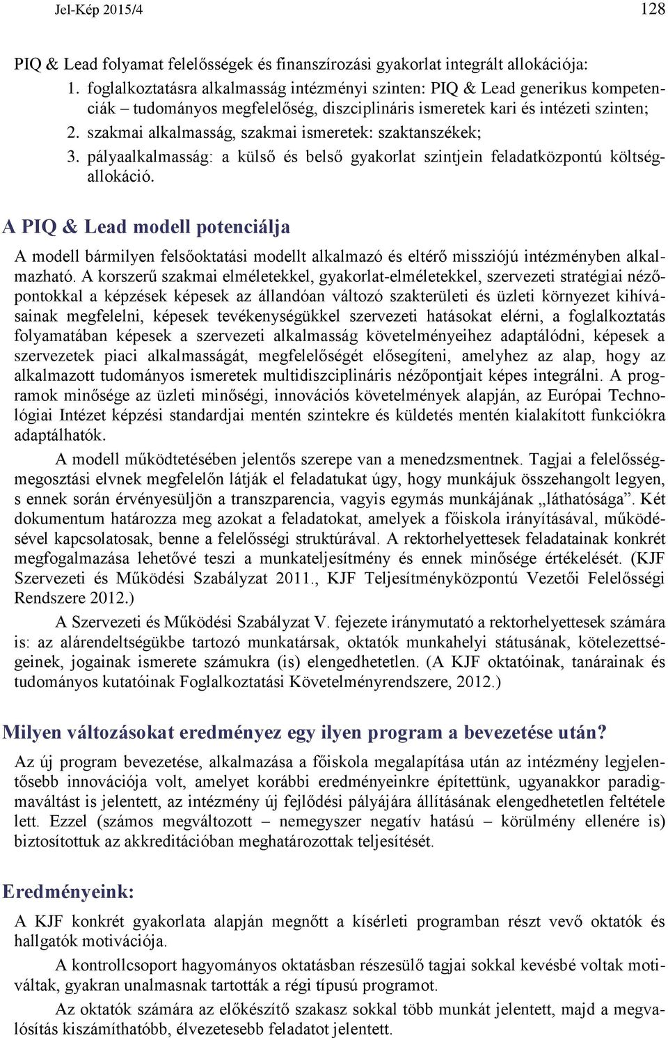 szakmai alkalmasság, szakmai ismeretek: szaktanszékek; 3. pályaalkalmasság: a külső és belső gyakorlat szintjein feladatközpontú költségallokáció.