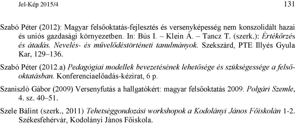 a) Pedagógiai modellek bevezetésének lehetősége és szükségessége a felsőoktatásban. Konferenciaelőadás-kézirat, 6 p.