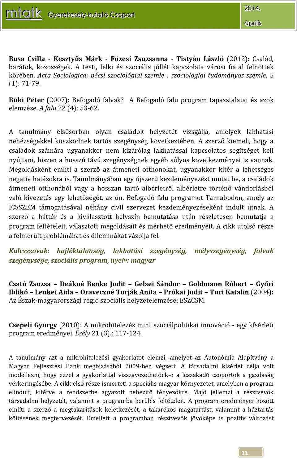 A falu 22 (4): 53-62. A tanulmány elsősorban olyan családok helyzetét vizsgálja, amelyek lakhatási nehézségekkel küszködnek tartós szegénység következtében.