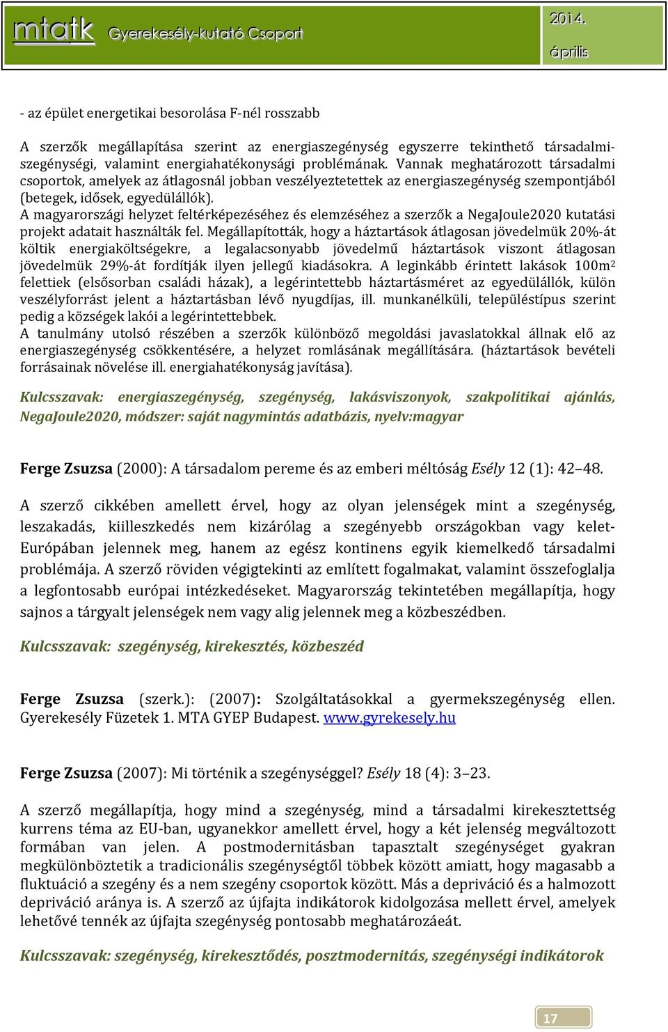 A magyarországi helyzet feltérképezéséhez és elemzéséhez a szerzők a NegaJoule2020 kutatási projekt adatait használták fel.