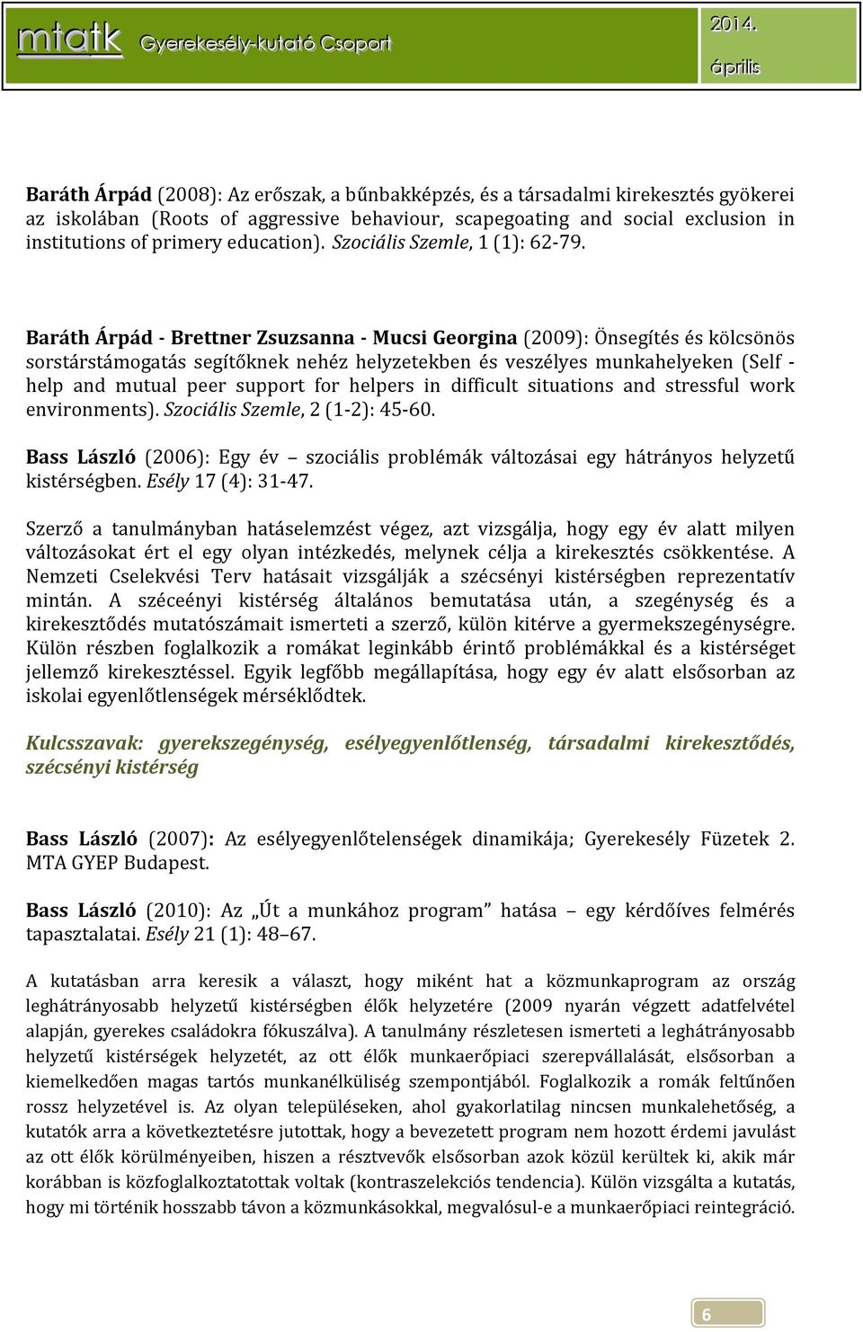 Baráth Árpád - Brettner Zsuzsanna - Mucsi Georgina (2009): Önsegítés és kölcsönös sorstárstámogatás segítőknek nehéz helyzetekben és veszélyes munkahelyeken (Self - help and mutual peer support for