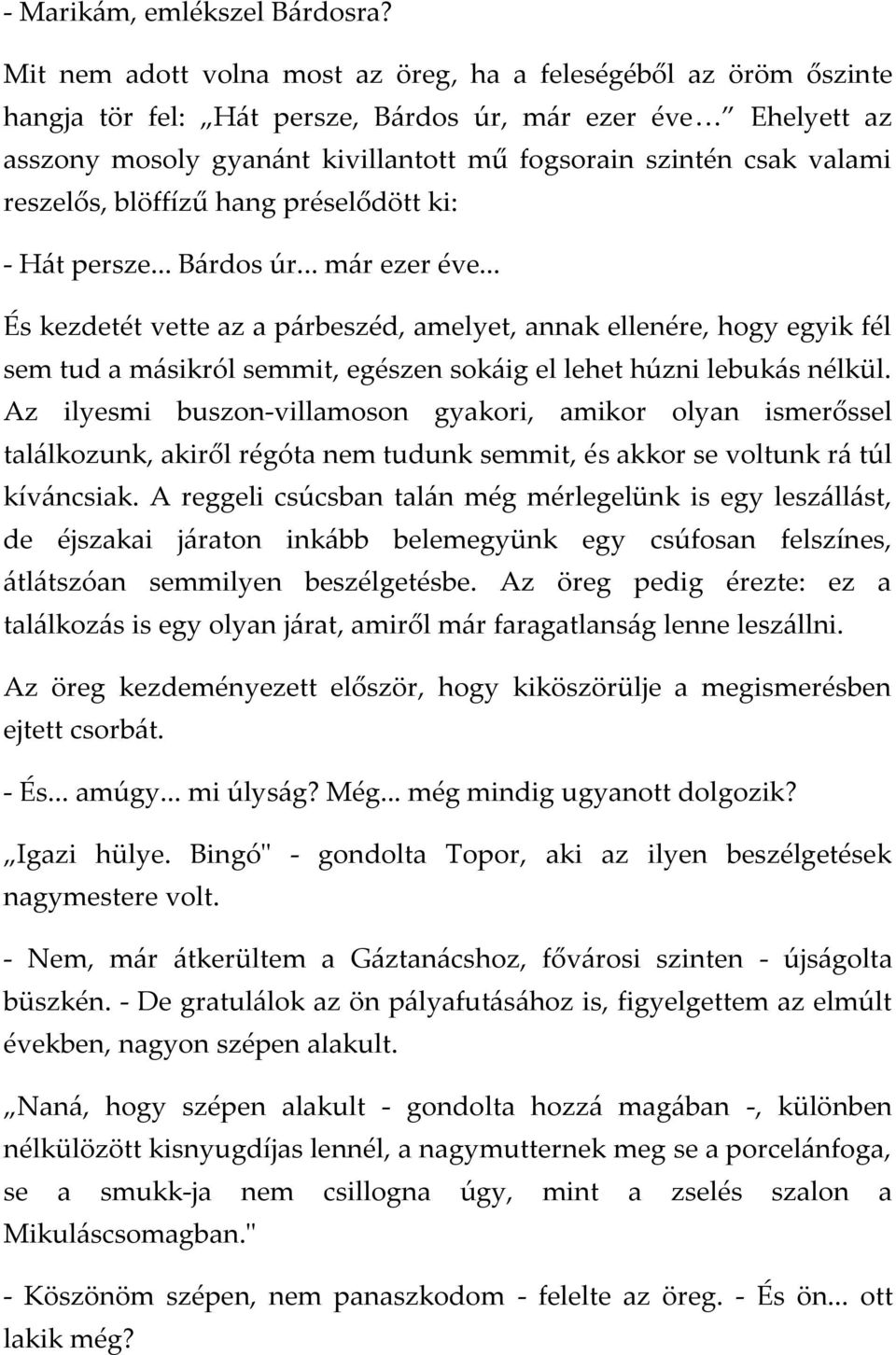 valami reszelős, blöffízű hang préselődött ki: - H{t persze... B{rdos úr... m{r ezer éve.