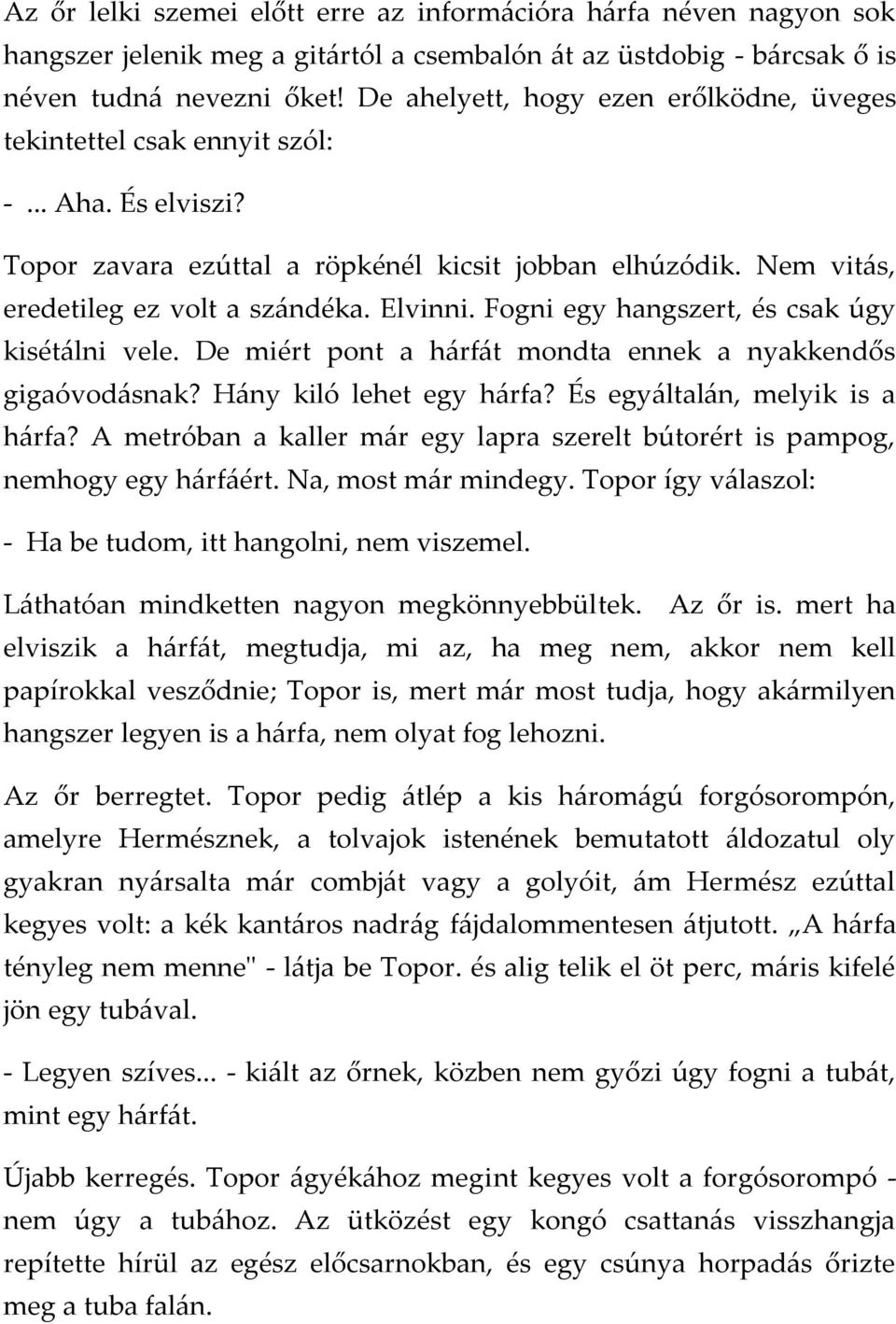 Fogni egy hangszert, és csak úgy kisét{lni vele. De miért pont a h{rf{t mondta ennek a nyakkendős gigaóvod{snak? H{ny kiló lehet egy h{rfa? És egy{ltal{n, melyik is a h{rfa?