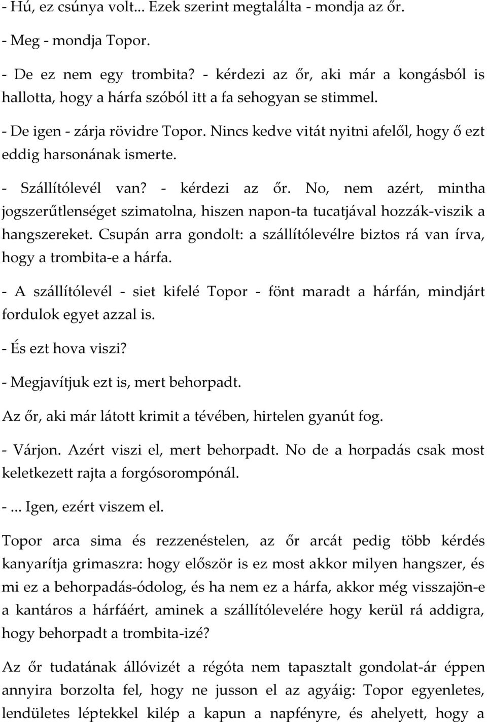 Nincs kedve vit{t nyitni afelől, hogy ő ezt eddig harson{nak ismerte. - Sz{llítólevél van? - kérdezi az őr.