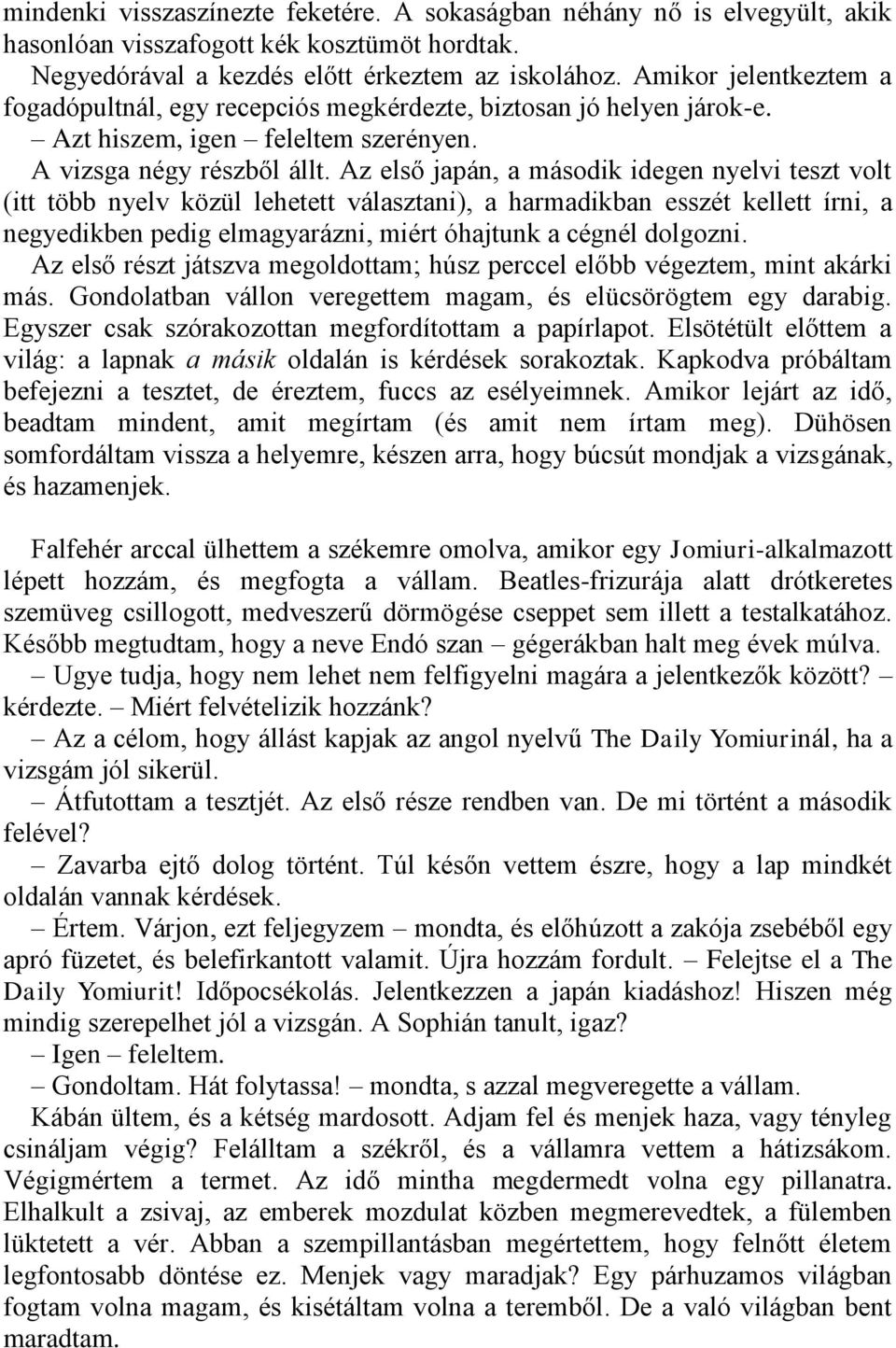 Az első japán, a második idegen nyelvi teszt volt (itt több nyelv közül lehetett választani), a harmadikban esszét kellett írni, a negyedikben pedig elmagyarázni, miért óhajtunk a cégnél dolgozni.