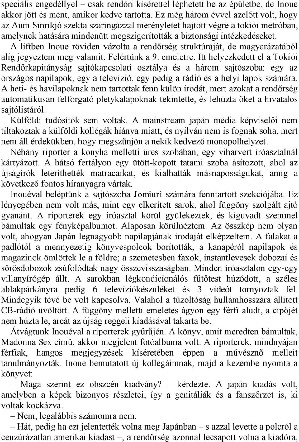 A liftben Inoue röviden vázolta a rendőrség struktúráját, de magyarázatából alig jegyeztem meg valamit. Felértünk a 9. emeletre.