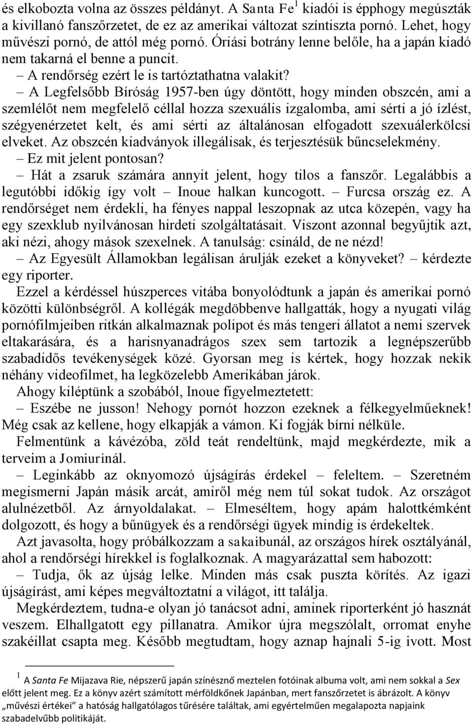 A Legfelsőbb Bíróság 1957-ben úgy döntött, hogy minden obszcén, ami a szemlélőt nem megfelelő céllal hozza szexuális izgalomba, ami sérti a jó ízlést, szégyenérzetet kelt, és ami sérti az általánosan