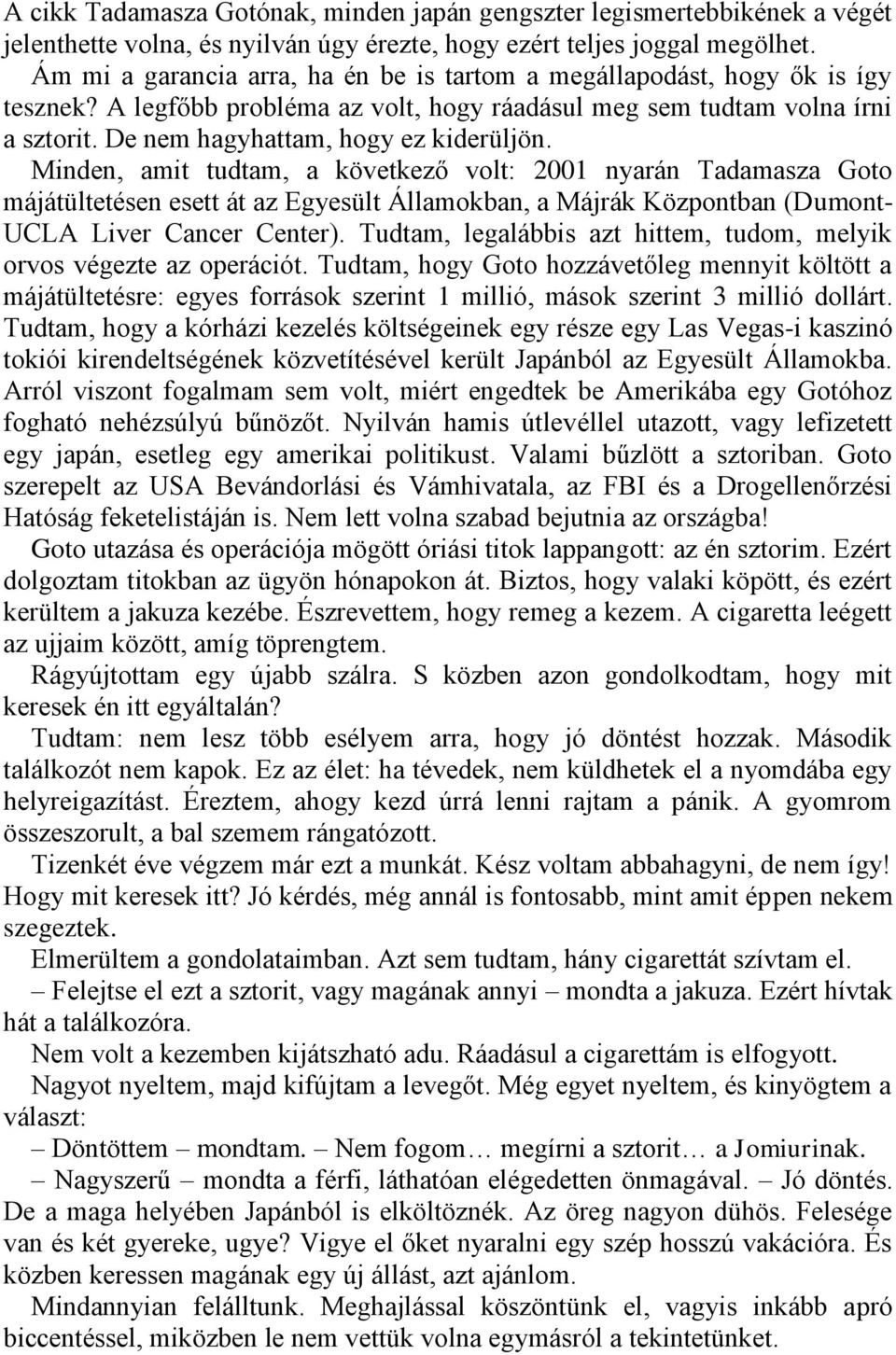 Minden, amit tudtam, a következő volt: 2001 nyarán Tadamasza Goto májátültetésen esett át az Egyesült Államokban, a Májrák Központban (Dumont- UCLA Liver Cancer Center).