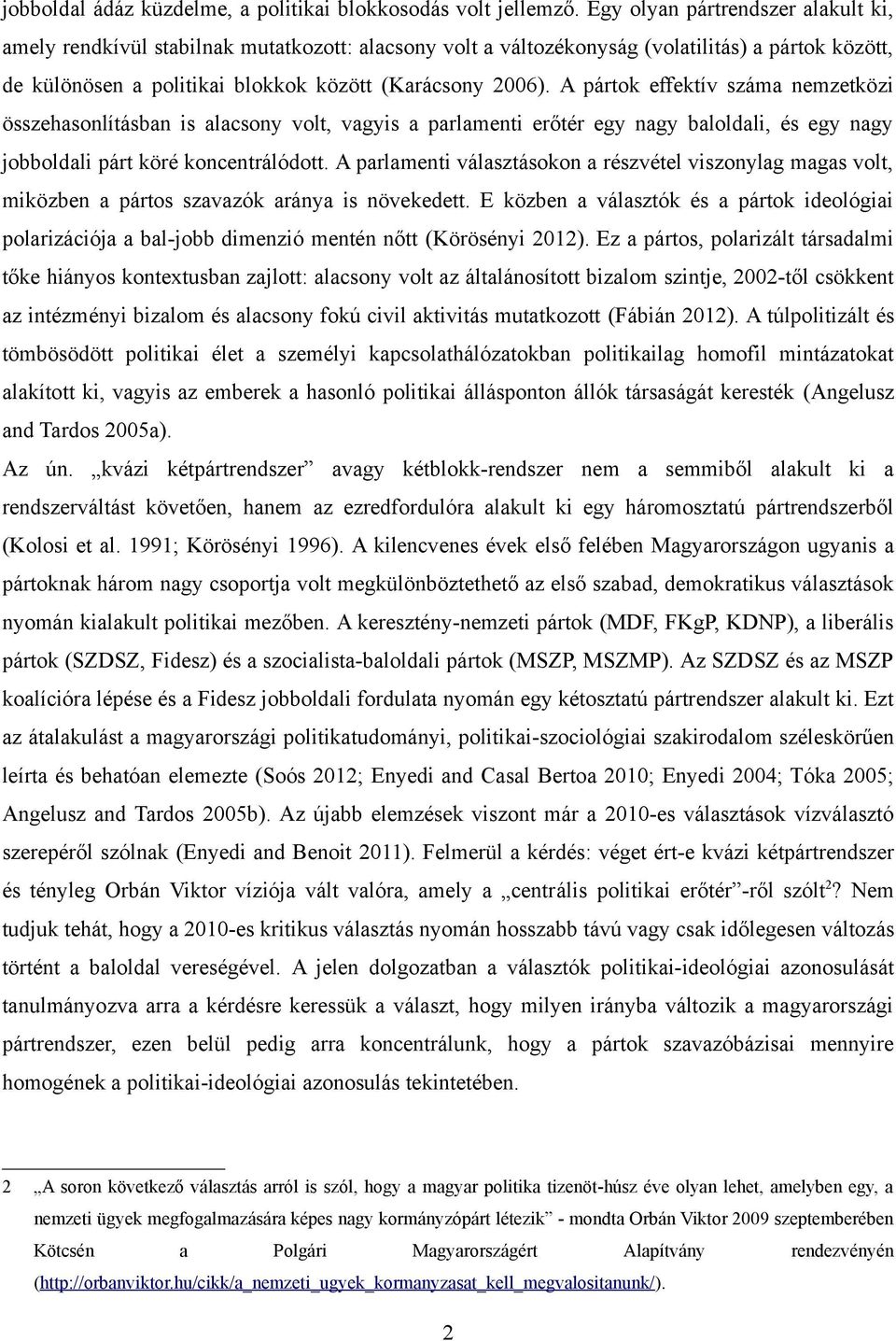 A pártok effektív száma nemzetközi összehasonlításban is alacsony volt, vagyis a parlamenti erőtér egy nagy baloldali, és egy nagy jobboldali párt köré koncentrálódott.