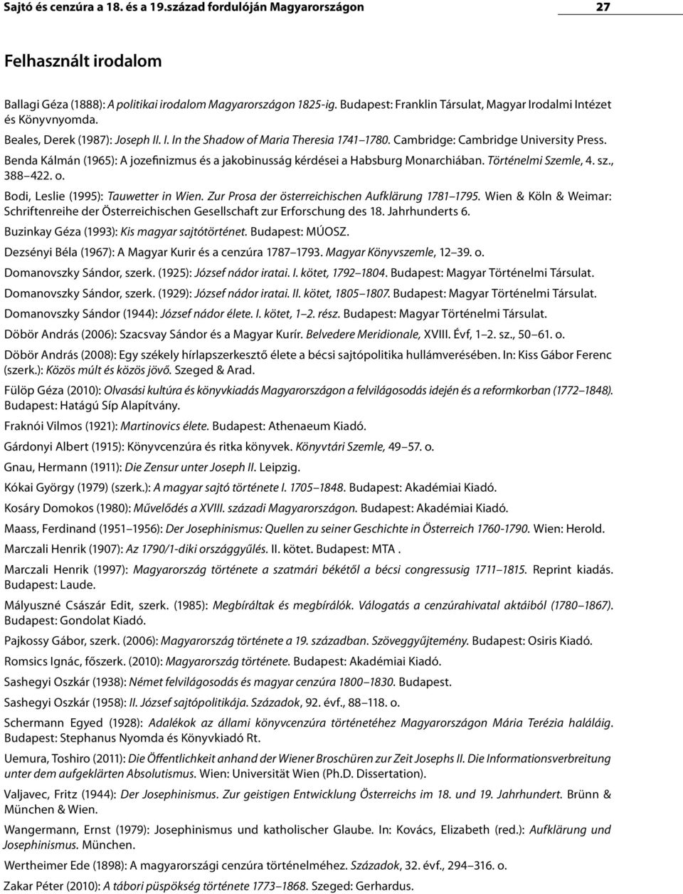 Benda Kálmán (1965): A jozefinizmus és a jakobinusság kérdései a Habsburg Monarchiában. Történelmi Szemle, 4. sz., 388 422. o. Bodi, Leslie (1995): Tauwetter in Wien.