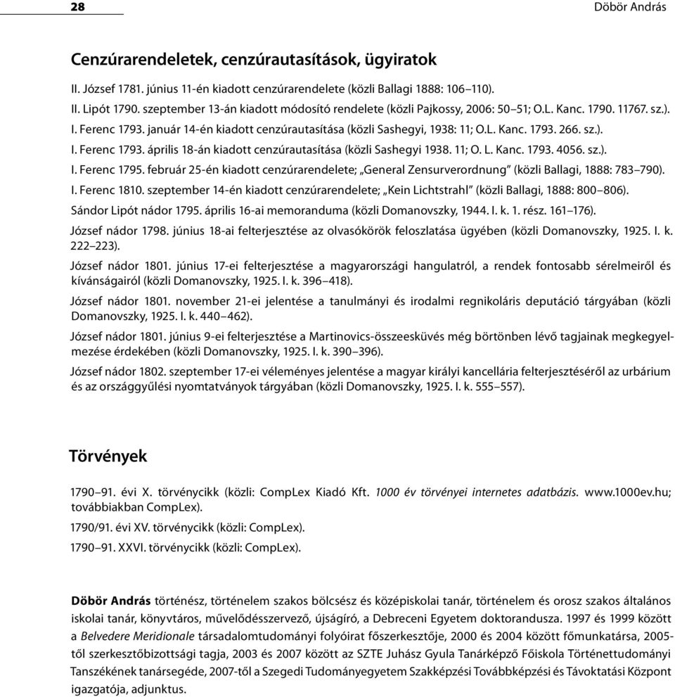 sz.). I. Ferenc 1793. április 18-án kiadott cenzúrautasítása (közli Sashegyi 1938. 11; O. L. Kanc. 1793. 4056. sz.). I. Ferenc 1795.