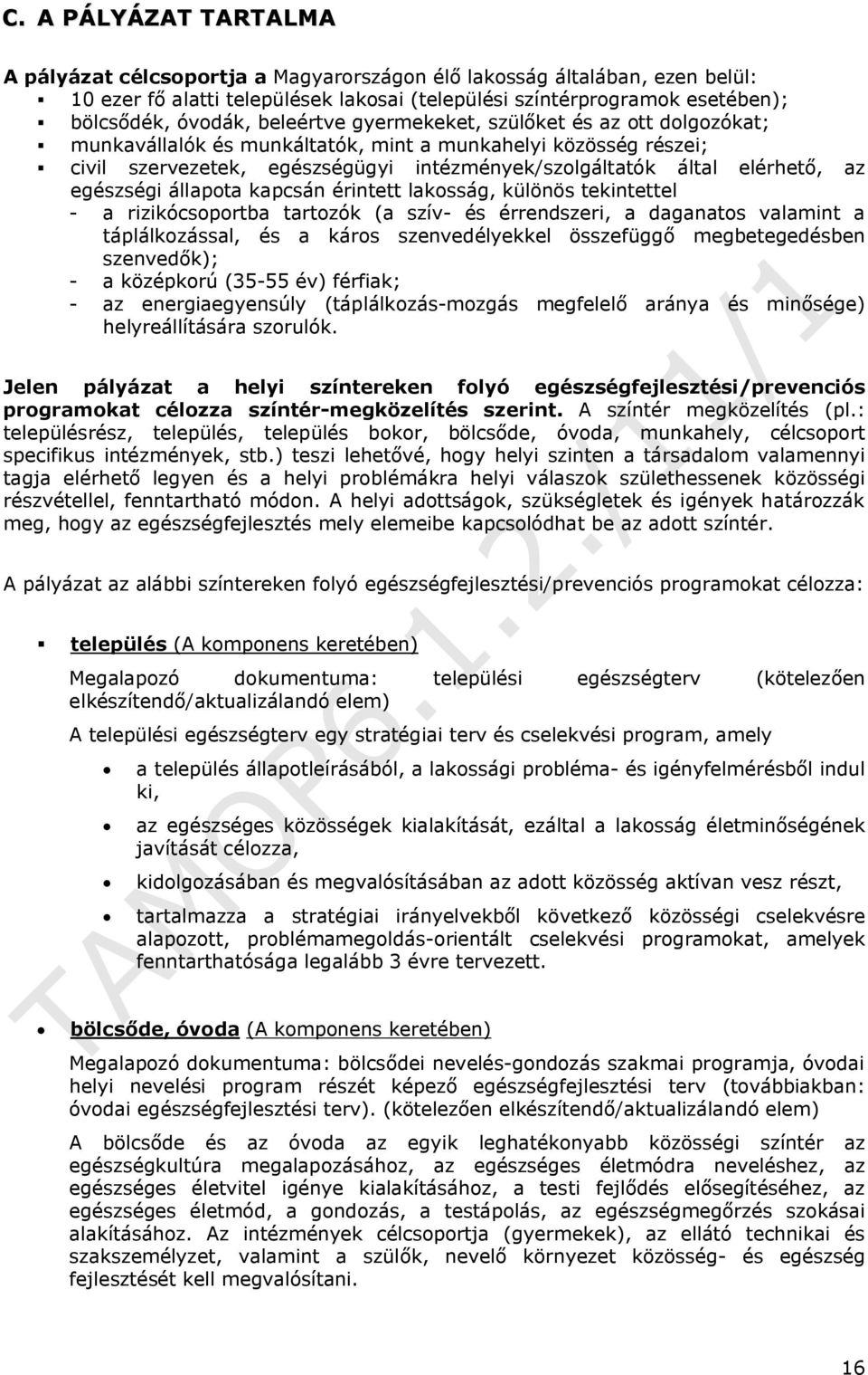 egészségi állapota kapcsán érintett lakosság, különös tekintettel - a rizikócsoportba tartozók (a szív- és érrendszeri, a daganatos valamint a táplálkozással, és a káros szenvedélyekkel összefüggő