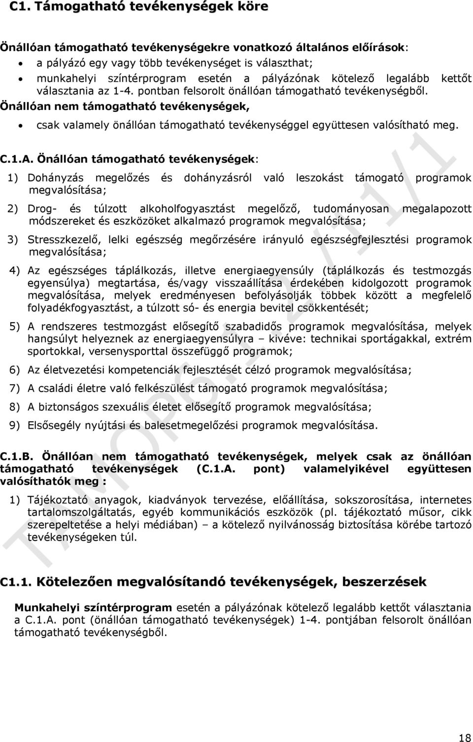 Önállóan nem támogatható tevékenységek, csak valamely önállóan támogatható tevékenységgel együttesen valósítható meg. C.1.A.