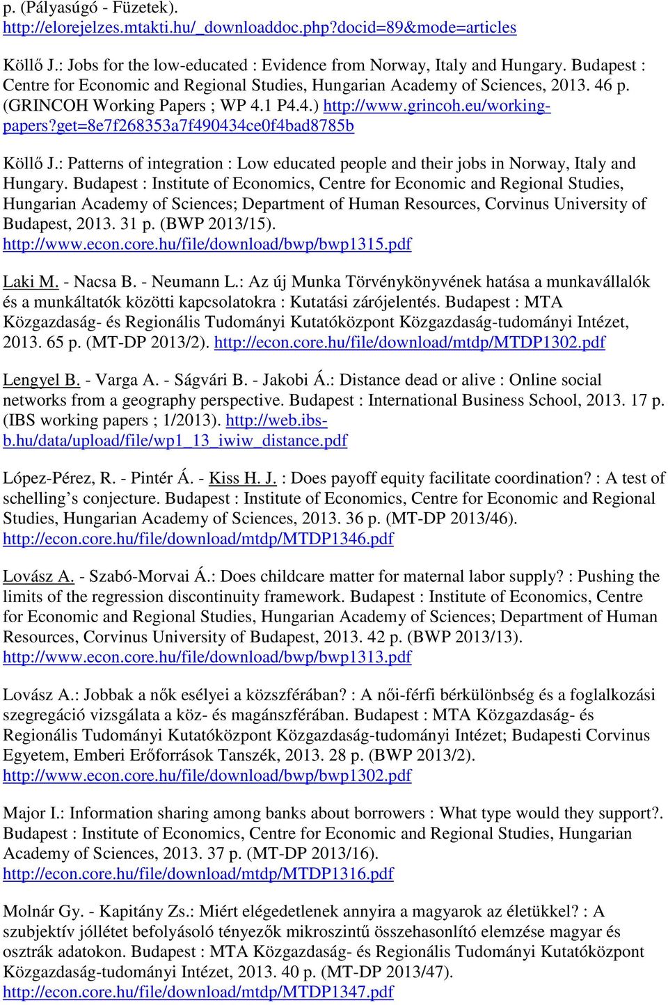 get=8e7f268353a7f490434ce0f4bad8785b Köllő J.: Patterns of integration : Low educated people and their jobs in Norway, Italy and Hungary.