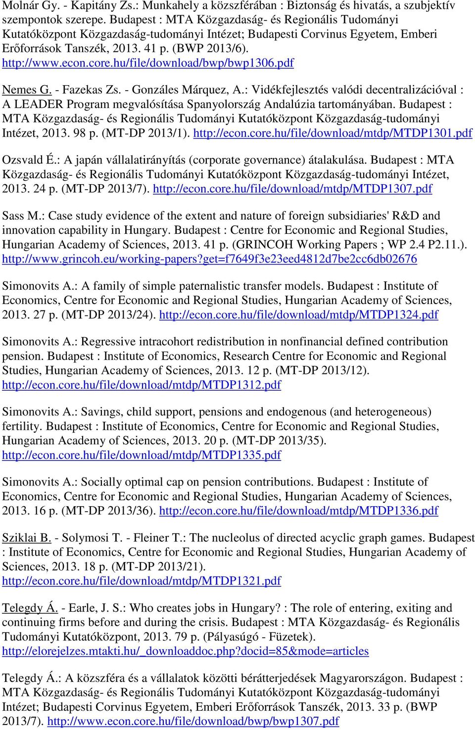 hu/file/download/bwp/bwp1306.pdf Nemes G. - Fazekas Zs. - Gonzáles Márquez, A.: Vidékfejlesztés valódi decentralizációval : A LEADER Program megvalósítása Spanyolország Andalúzia tartományában.