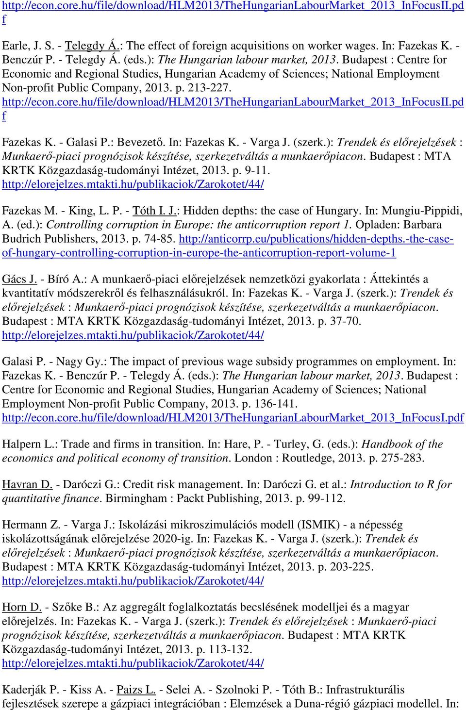 213-227. http://econ.core.hu/file/download/hlm2013/thehungarianlabourmarket_2013_infocusii.pd f Fazekas K. - Galasi P.: Bevezető. In: Fazekas K. - Varga J. (szerk.