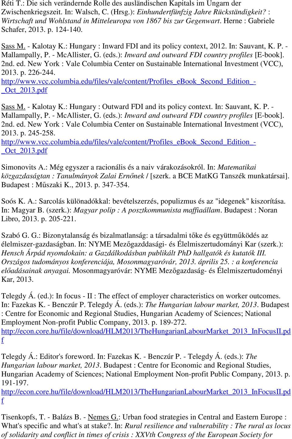 In: Sauvant, K. P. - Mallampally, P. - McAllister, G. (eds.): Inward and outward FDI country profiles [E-book]. 2nd. ed.