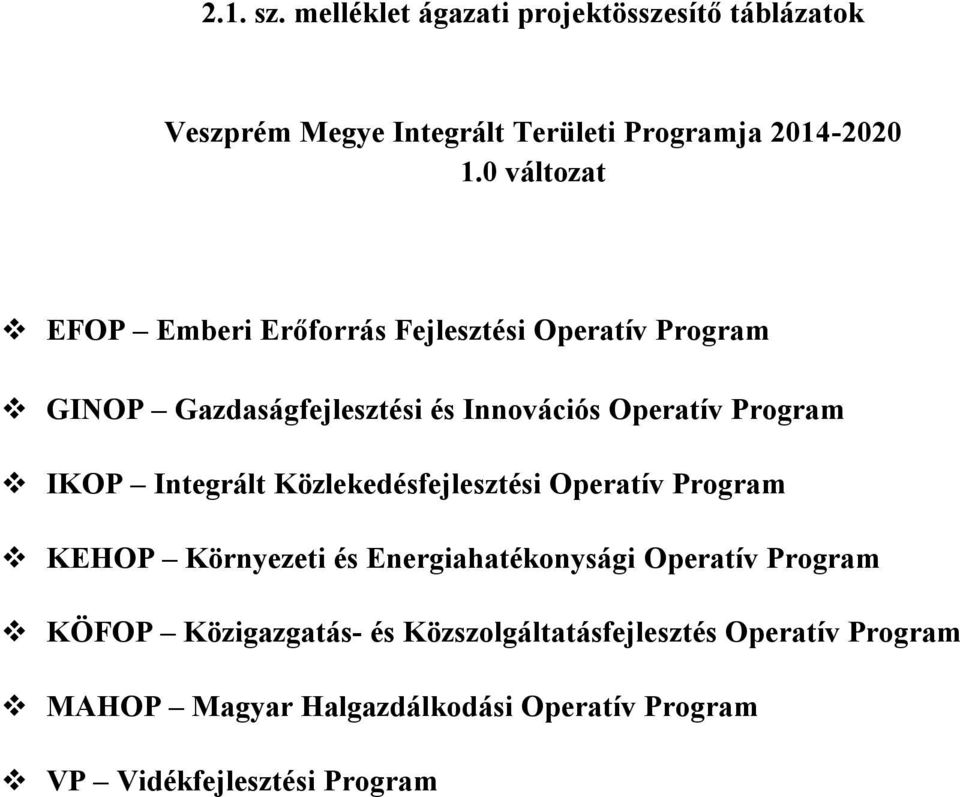 IKOP Integrált Közleedésfejlesztési Operatív Program KEHOP Környezeti és Energiahatéonysági Operatív Program KÖFOP