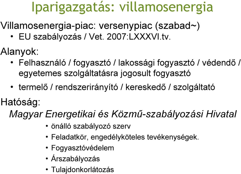 termelő / rendszerirányító / kereskedő / szolgáltató Hatóság: Magyar Energetikai és Közmű-szabályozási Hivatal