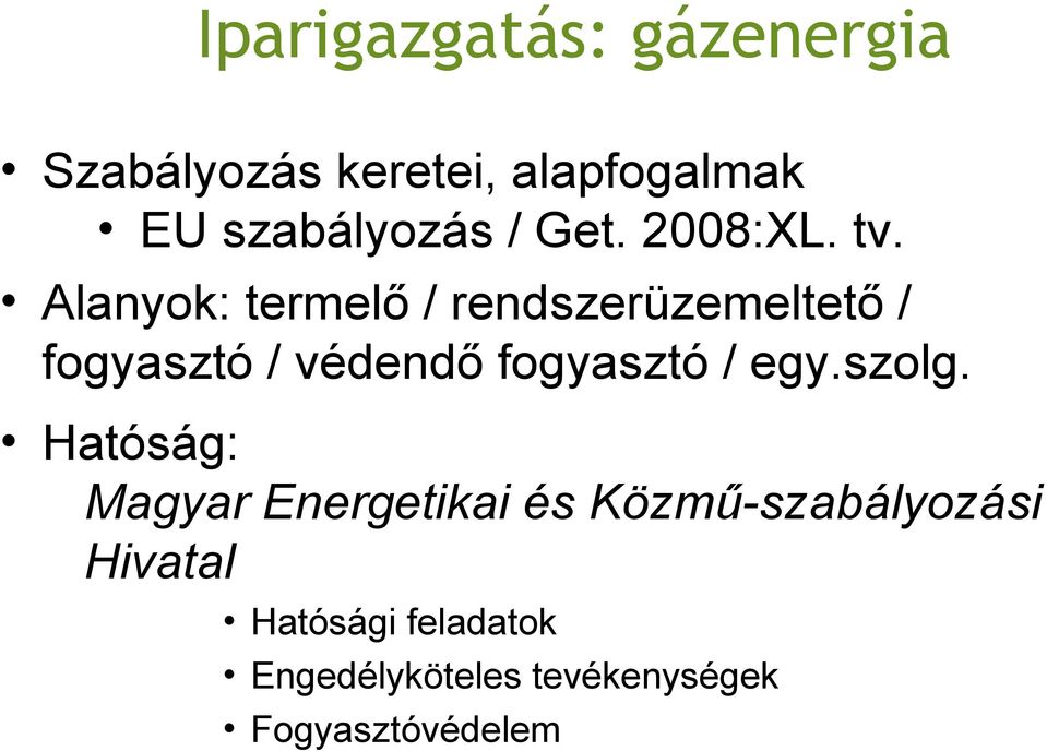 Alanyok: termelő / rendszerüzemeltető / fogyasztó / védendő fogyasztó / egy.